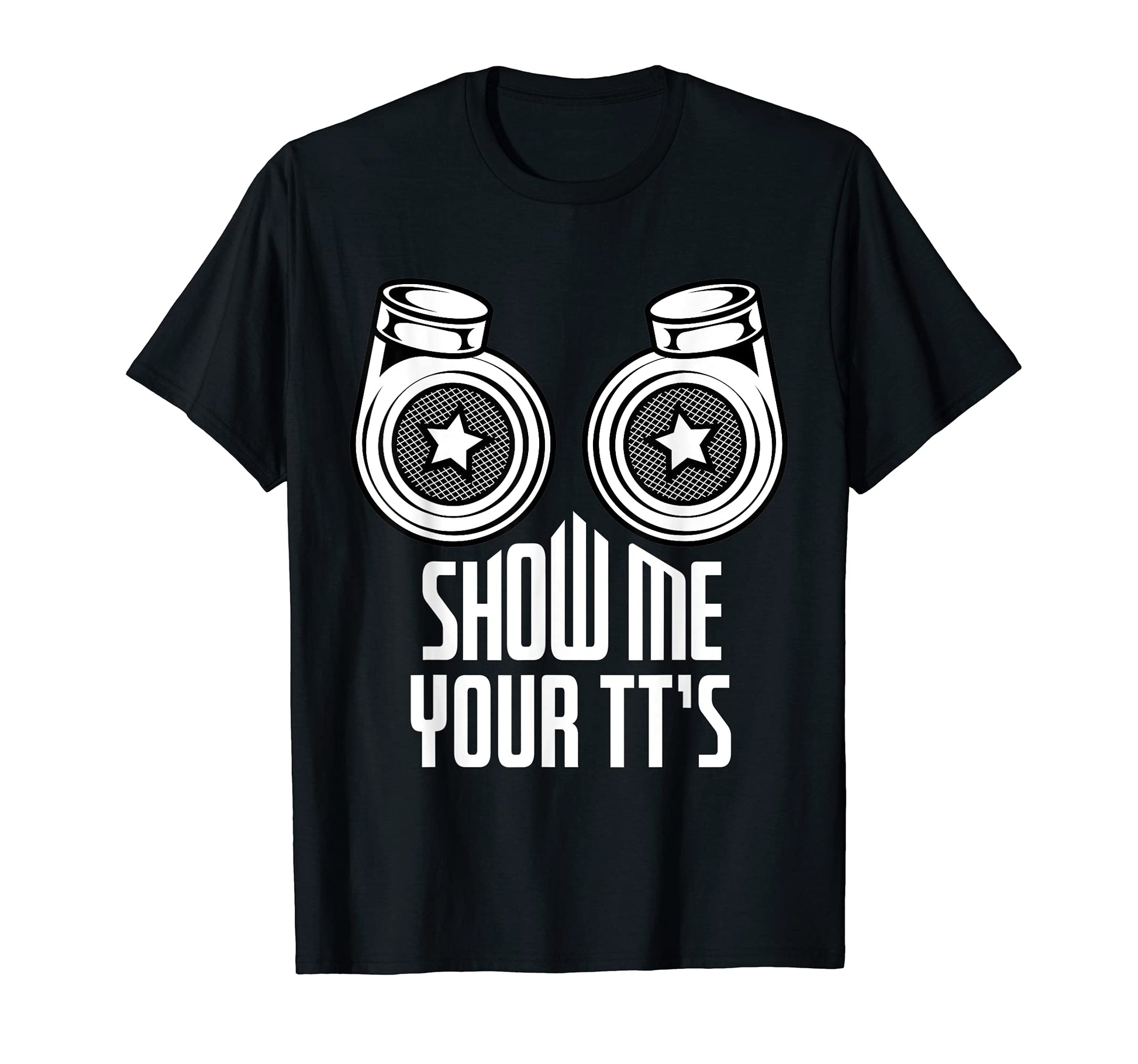 Show Me Your Tts Funny Twin Turbo Car T-Shirt - Graphic Print Men Women - T-Shirt, Sweatshirt, Hoodie