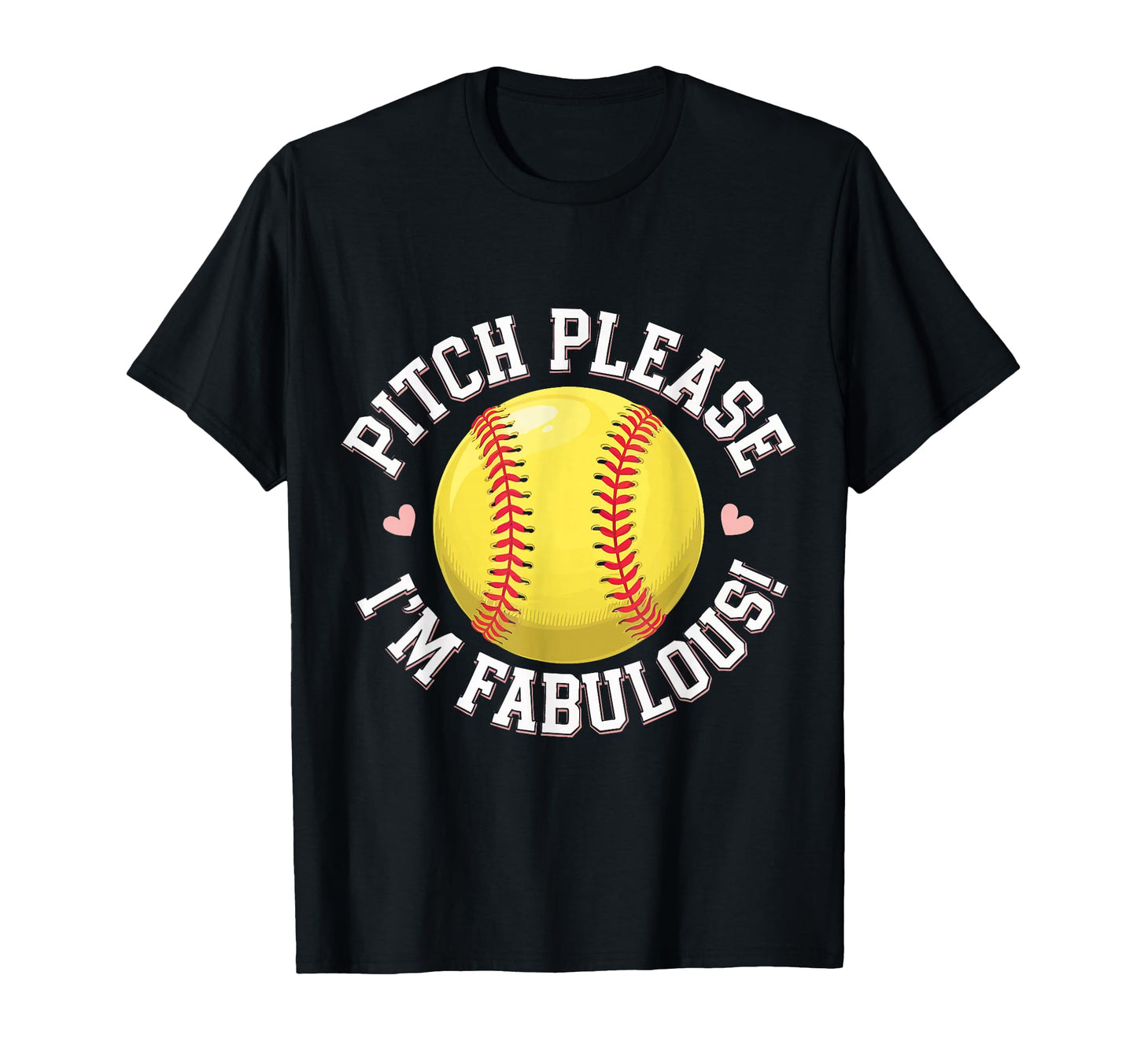 Softball Pitch Please Im Fabulous T-Shirt - Fun Novelty Design Unisex - T-Shirt, Sweatshirt, Hoodie