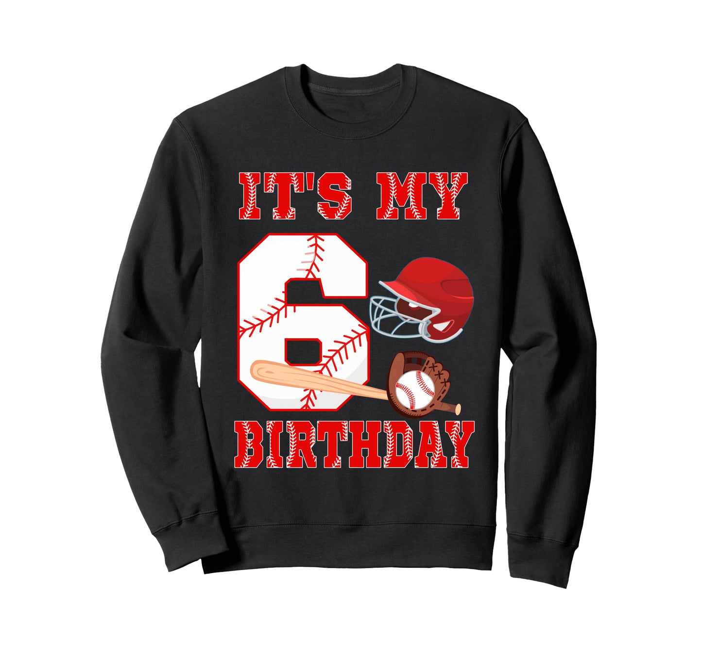 Its My 6Th Birthday Baseball Player Sweatshirt - Novelty Apparel Men Women - T-Shirt, Sweatshirt, Hoodie