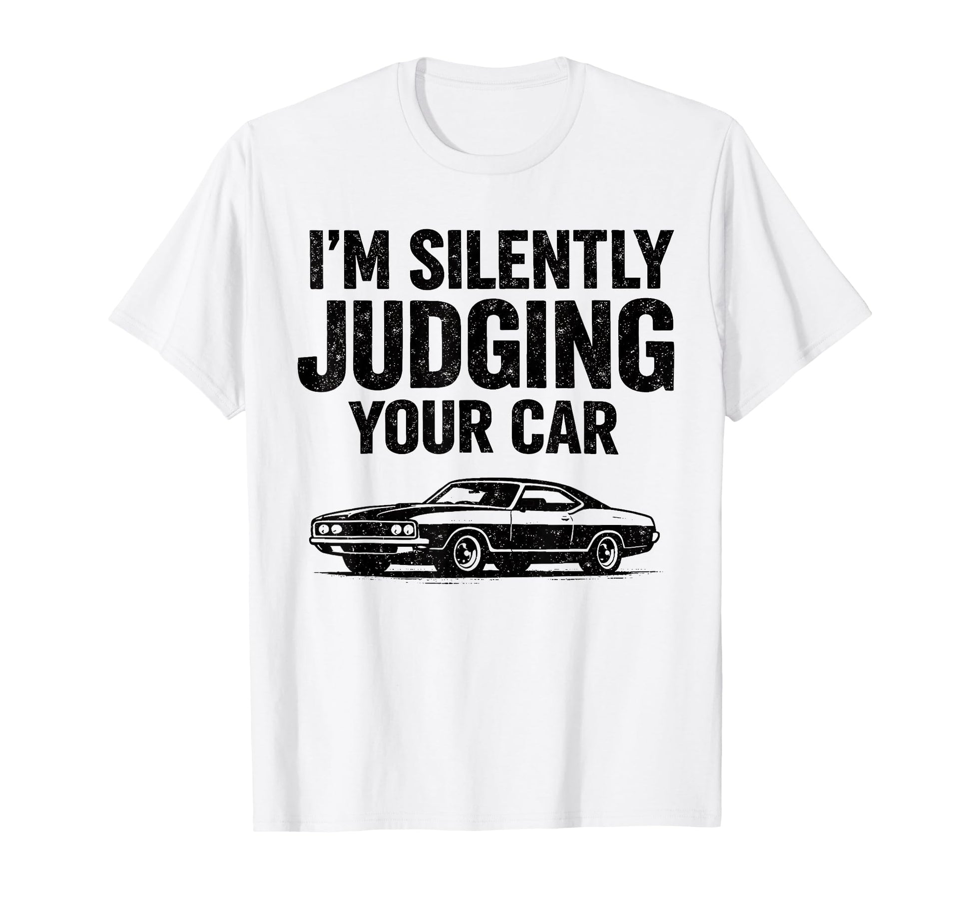 Im Silently Judging Your Car Funny T-Shirt - Streetwear Style Men Women - T-Shirt, Sweatshirt, Hoodie