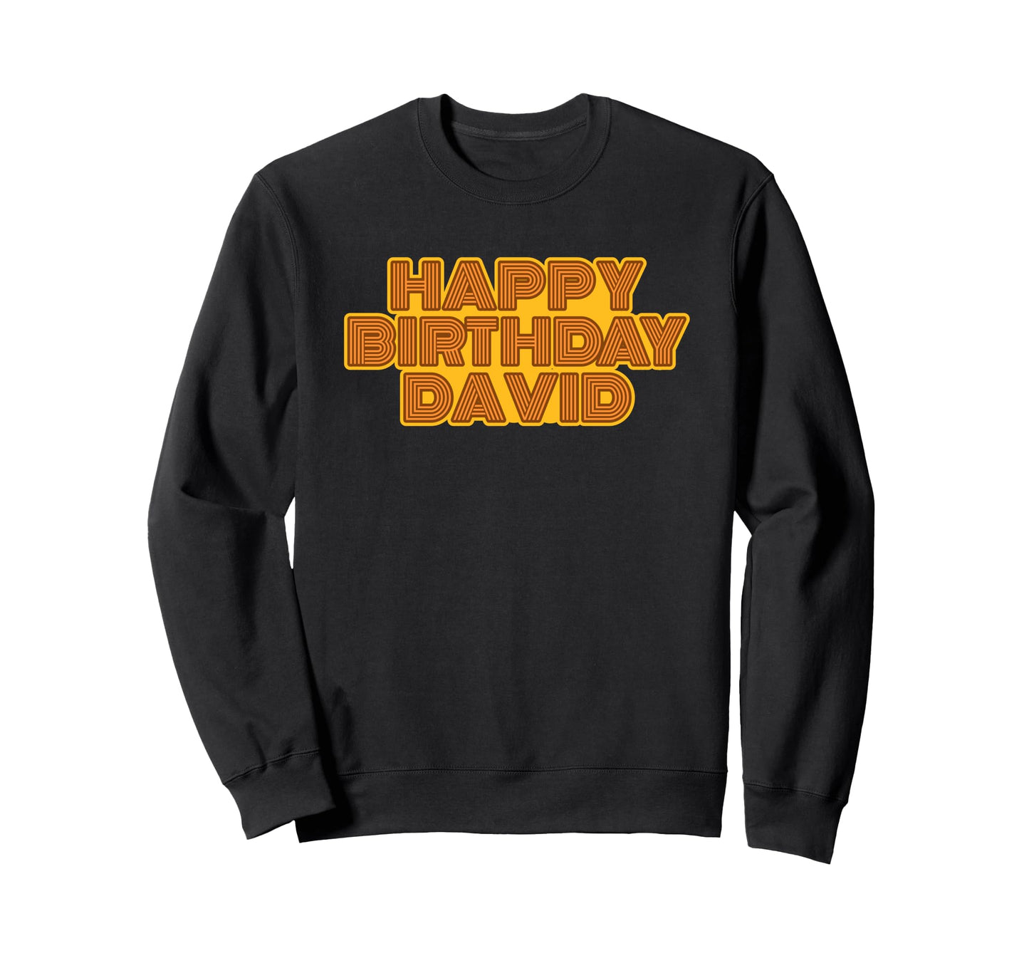 Happy Birthday David Sweatshirt - Casual Everyday Wear Men Women - T-Shirt, Sweatshirt, Hoodie