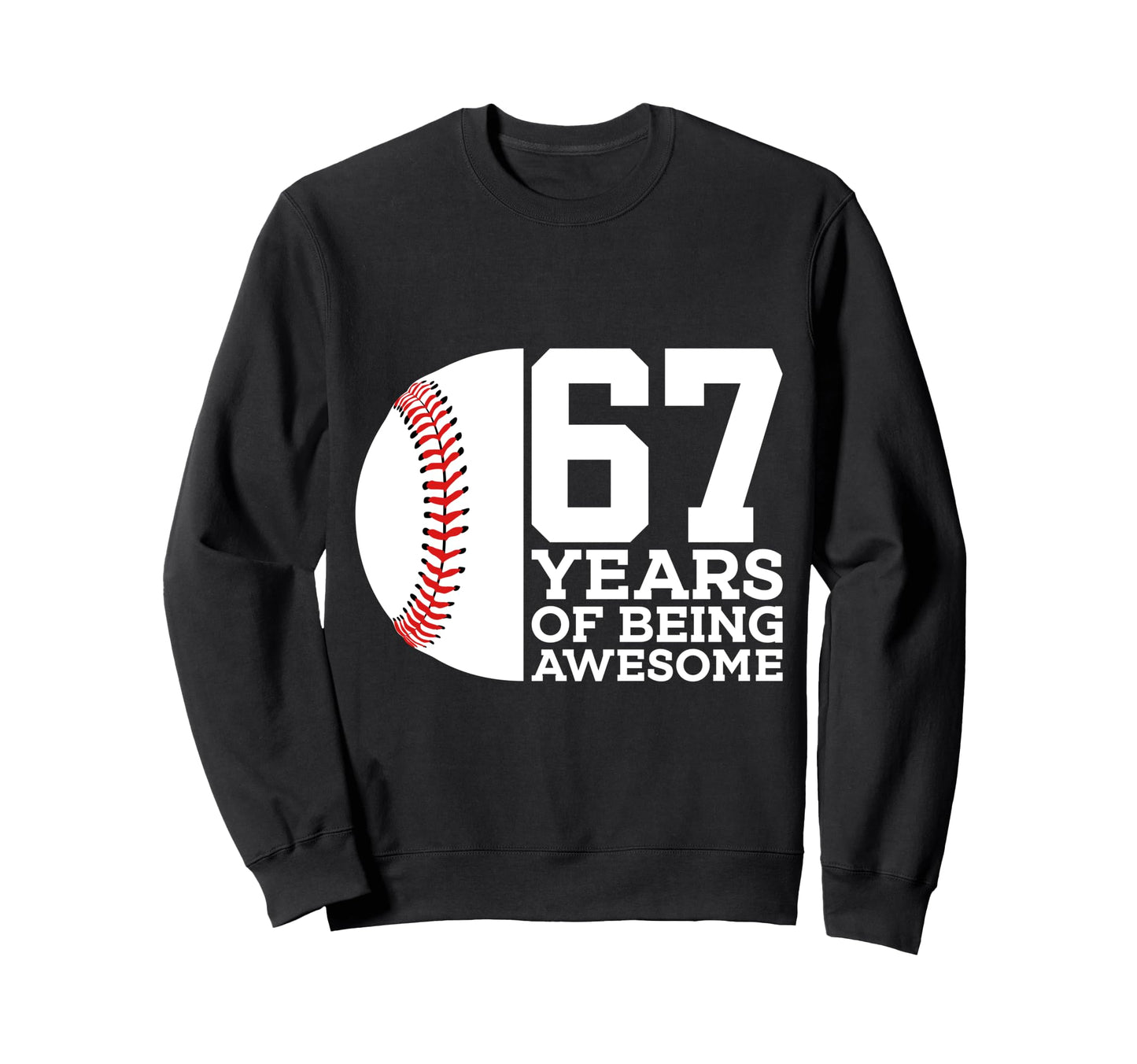 67 Years Being Awesome Baseball 67Th Sweatshirt - Trendy Graphic Unisex - T-Shirt, Sweatshirt, Hoodie