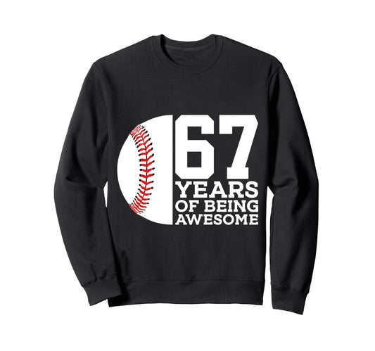 67 Years Being Awesome Baseball 67Th Sweatshirt - Trendy Graphic Unisex - T-Shirt, Sweatshirt, Hoodie