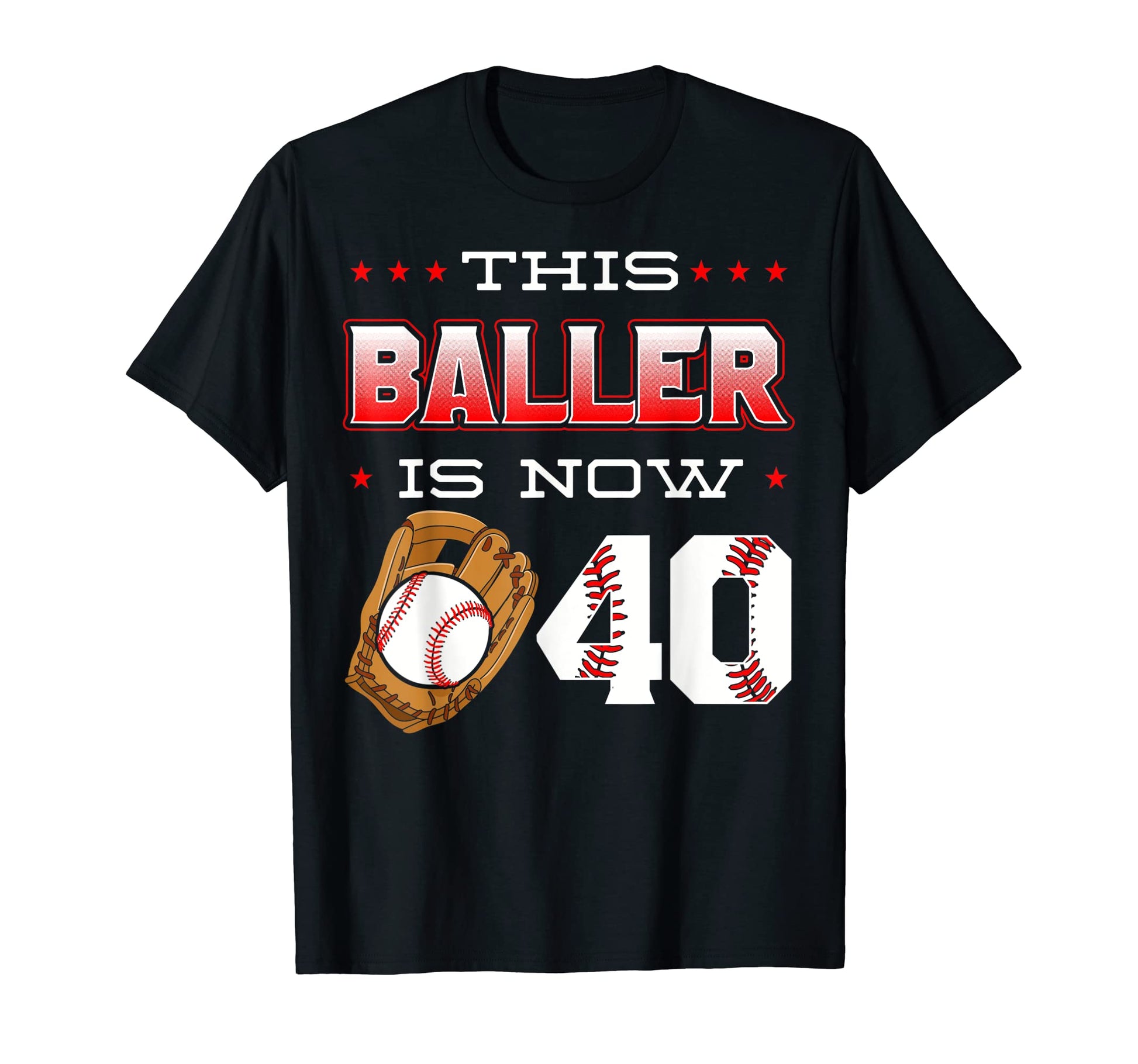 This Baller Is Now 40 Baseball T-Shirt - Unique Graphic for Adults - T-Shirt, Sweatshirt, Hoodie