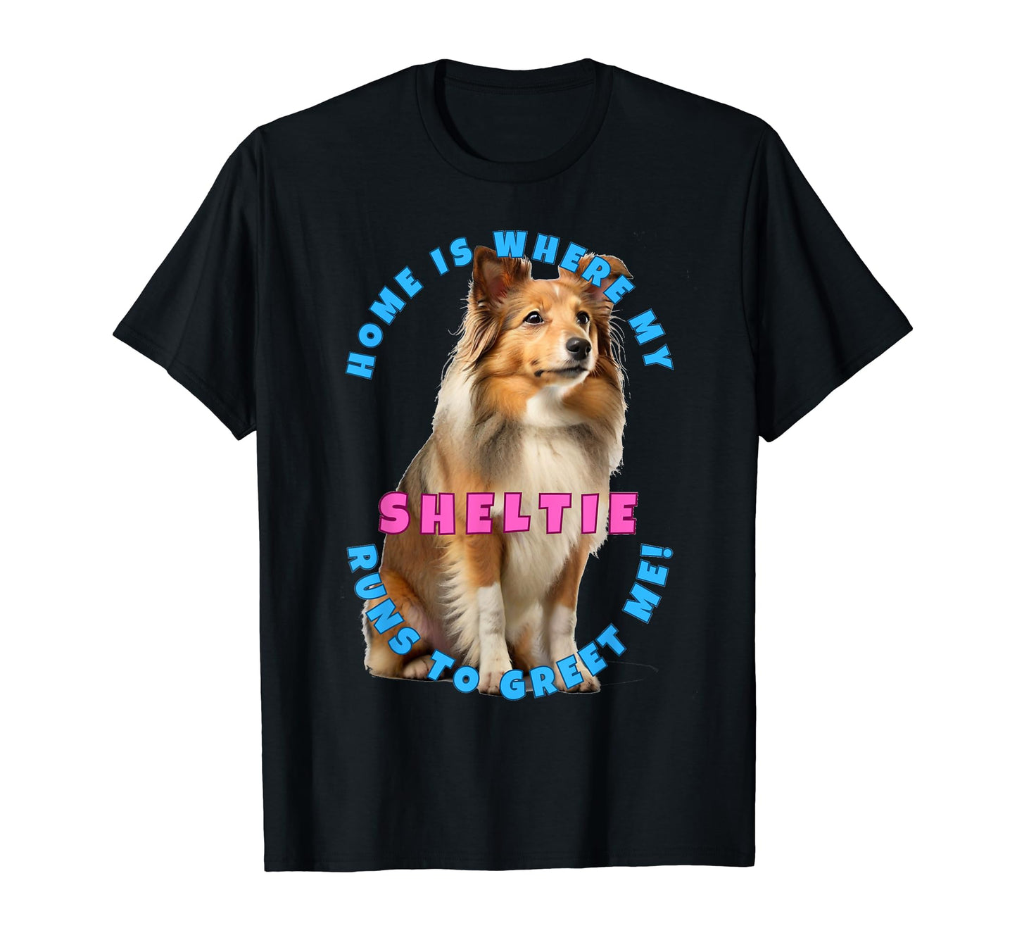 Home Is Where My Sheltie Runs To T-Shirt - Minimalist Print Men Women - T-Shirt, Sweatshirt, Hoodie