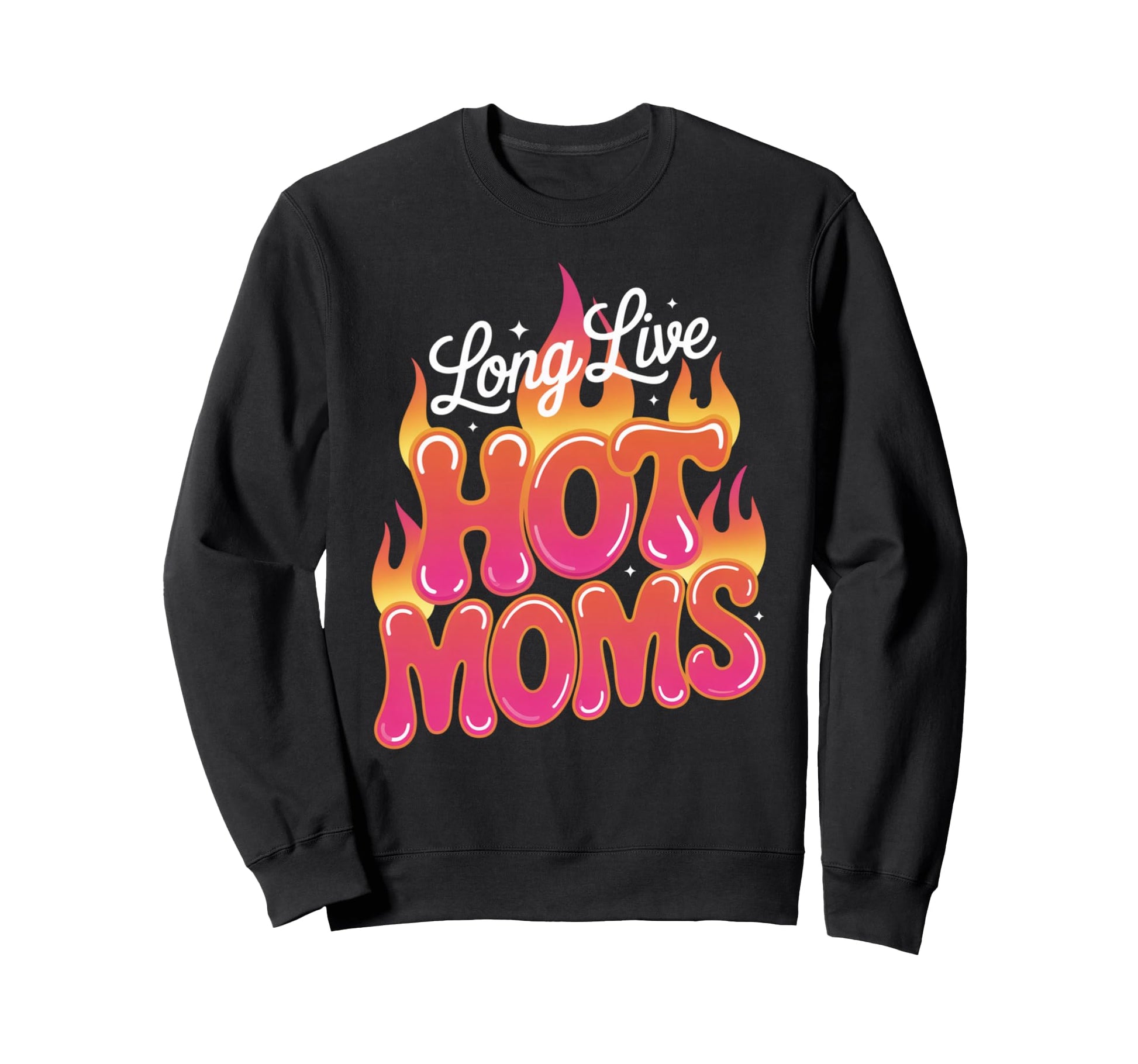 Long Live Hot Moms Funny Mom Sweatshirt - Casual Everyday Wear Men Women - T-Shirt, Sweatshirt, Hoodie