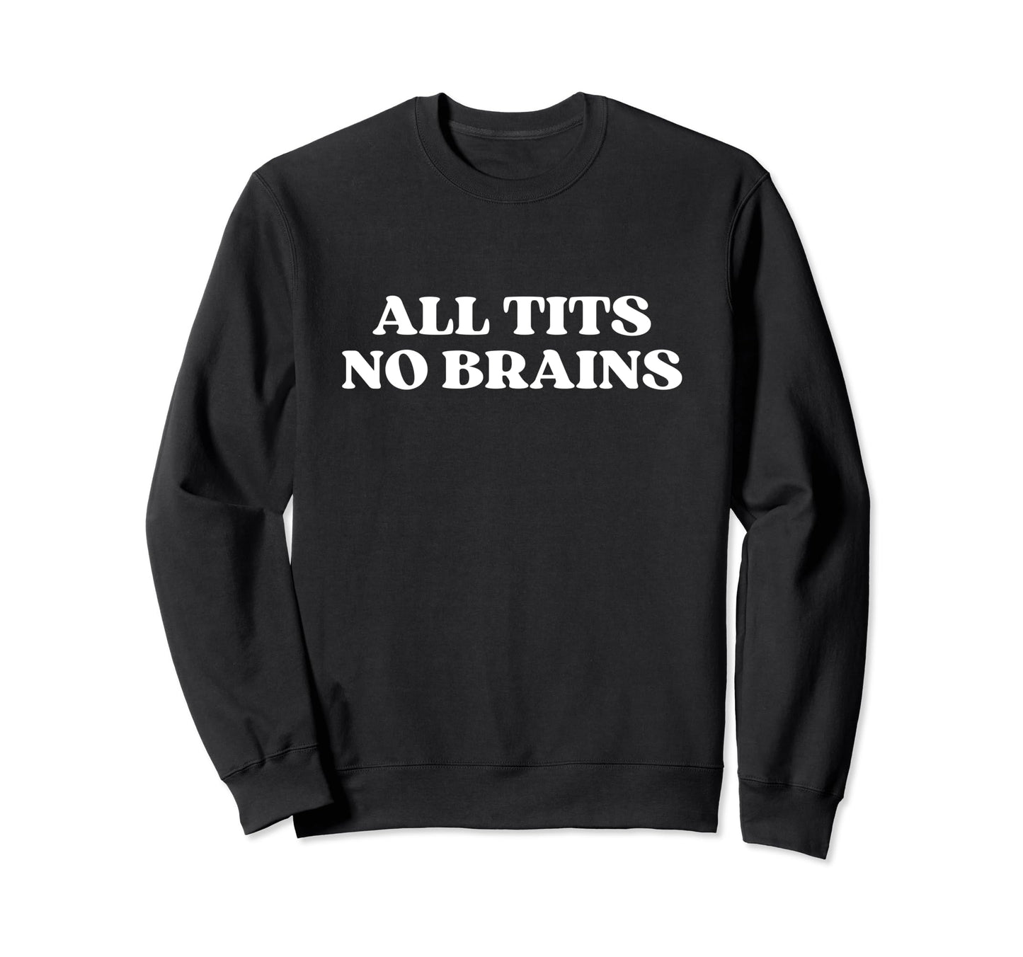 All Tits No Brains Y2K Aesthetic Sweatshirt - Casual Everyday Wear Unisex - T-Shirt, Sweatshirt, Hoodie