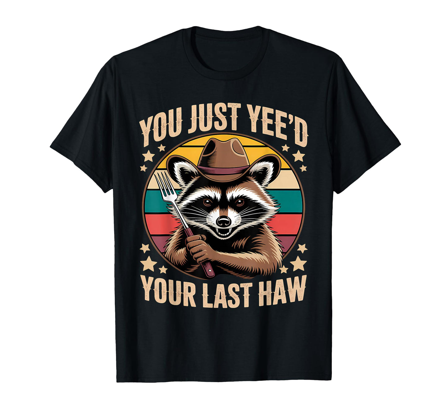 You Just Yeed Your Last Haw Funny T-Shirt - Fun Novelty Design for Adults - T-Shirt, Sweatshirt, Hoodie