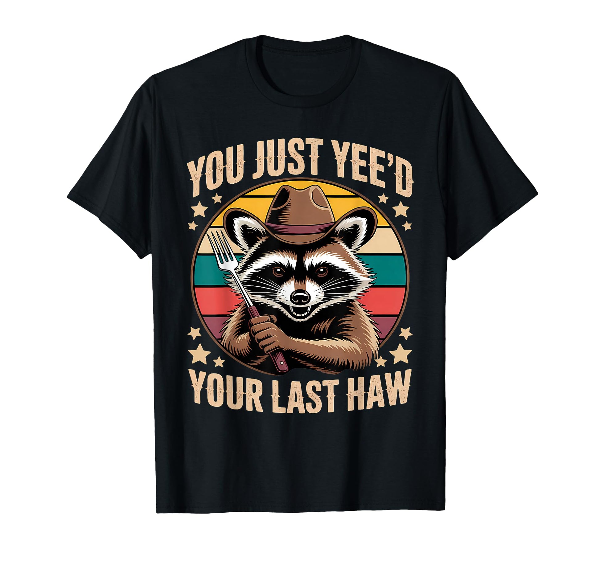 You Just Yeed Your Last Haw Funny T-Shirt - Fun Novelty Design for Adults - T-Shirt, Sweatshirt, Hoodie