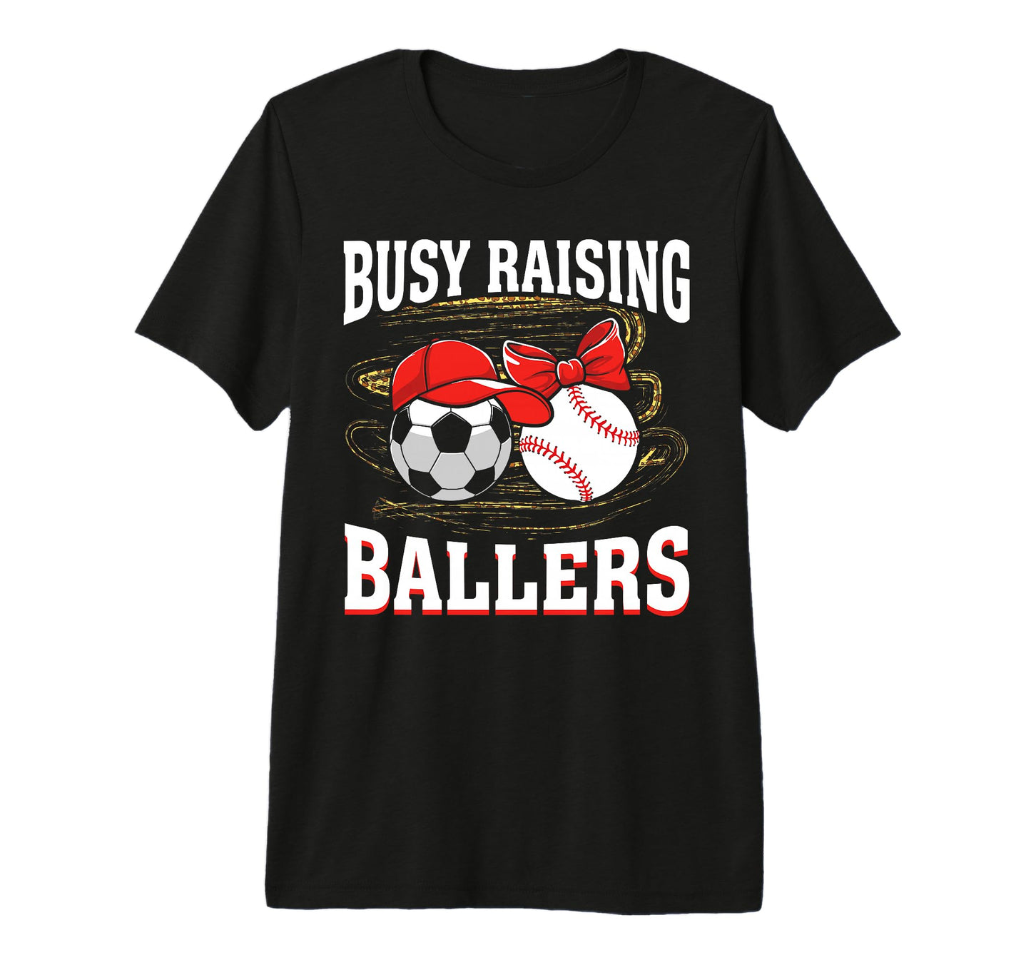 Busy Raising Ballers Soccer Baseball Mom T-Shirt - Unique Graphic Unisex - T-Shirt, Sweatshirt, Hoodie