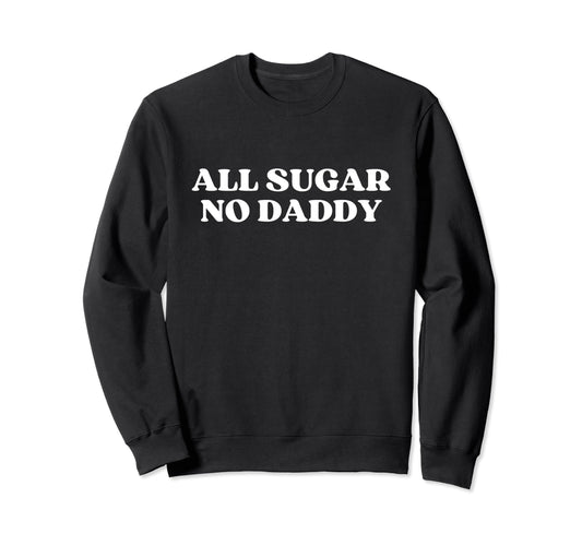 All Sugar No Daddy Y2K Aesthetic Sweatshirt - Custom Art Print for Adults - T-Shirt, Sweatshirt, Hoodie