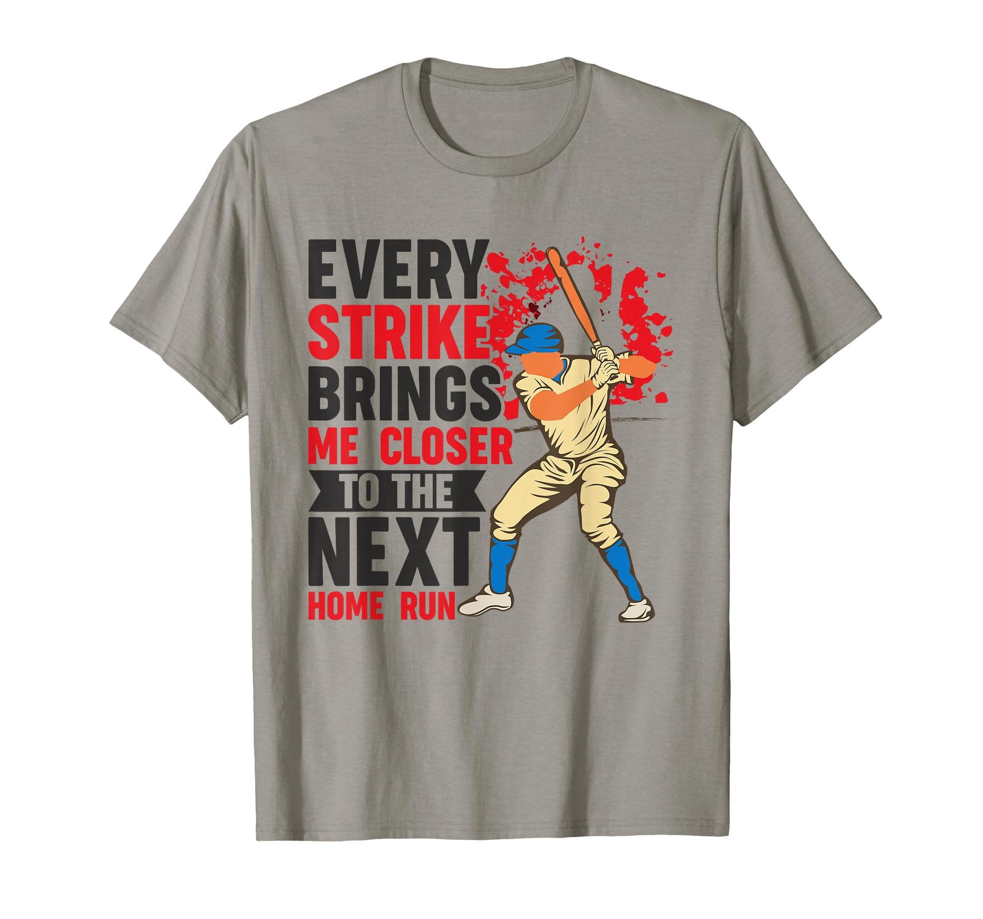 Every Strike Brings Me Closer To Next Home T-Shirt - Graphic Print Unisex - T-Shirt, Sweatshirt, Hoodie