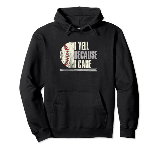 Baseball Funny I Yell Because I Care Hoodie - Streetwear Style Unisex - T-Shirt, Sweatshirt, Hoodie