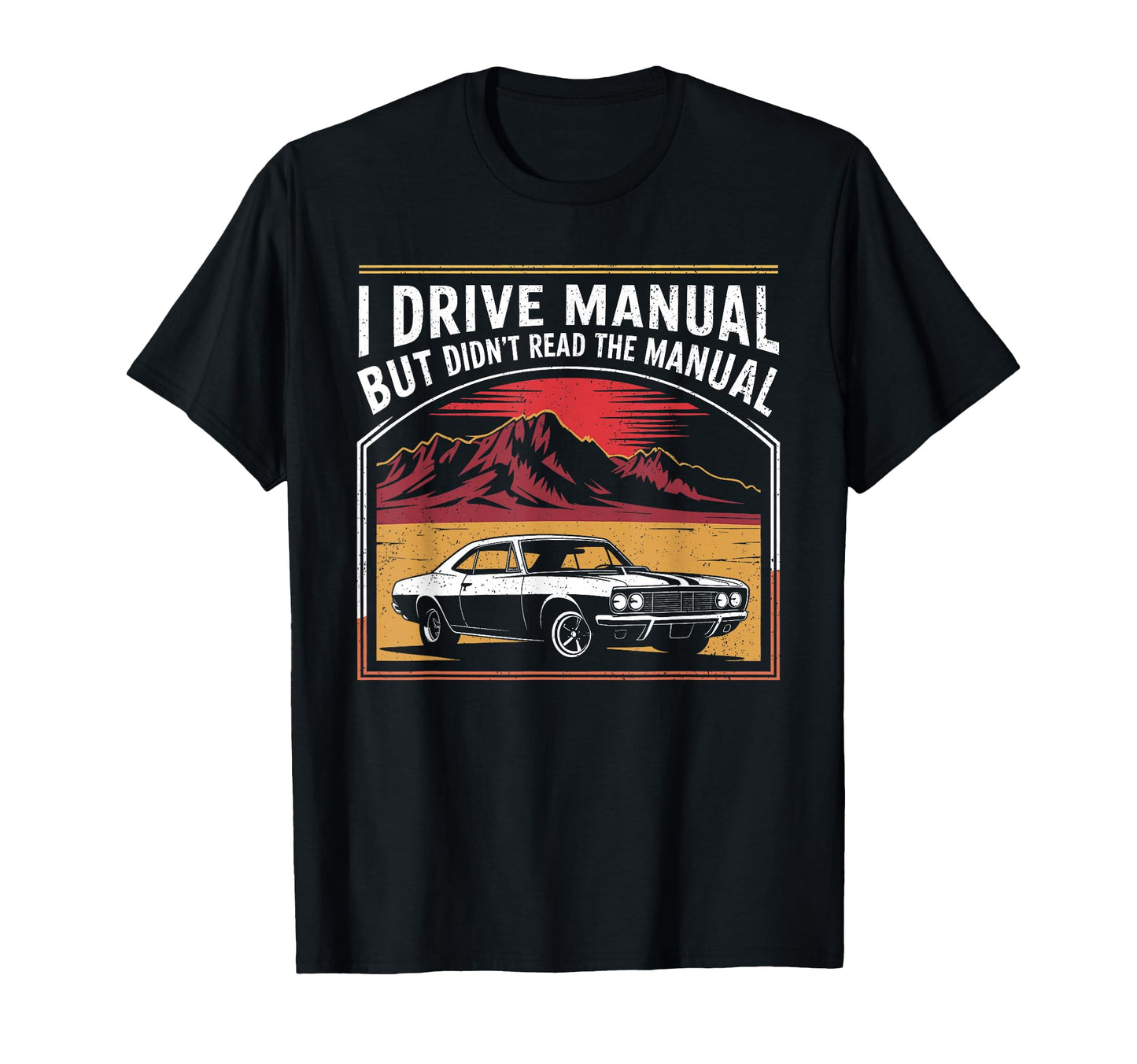 I Drive Manual But Didnt Read Manual T-Shirt - Novelty Apparel Unisex - T-Shirt, Sweatshirt, Hoodie