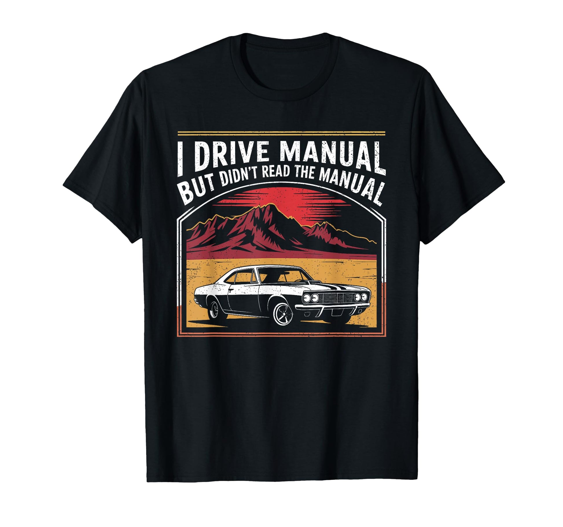 I Drive Manual But Didnt Read Manual T-Shirt - Novelty Apparel Unisex - T-Shirt, Sweatshirt, Hoodie