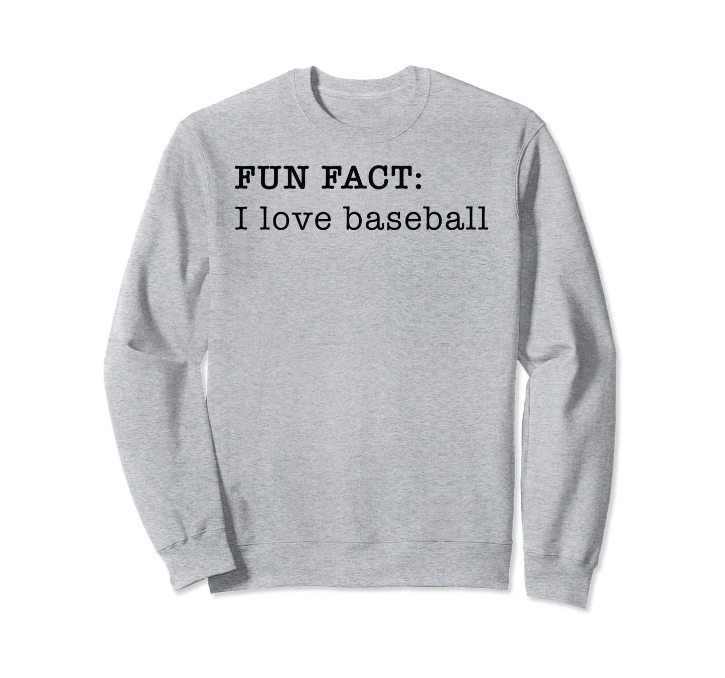 I Love Baseball Personal Fun Fact Sweatshirt - Novelty Apparel Unisex - T-Shirt, Sweatshirt, Hoodie