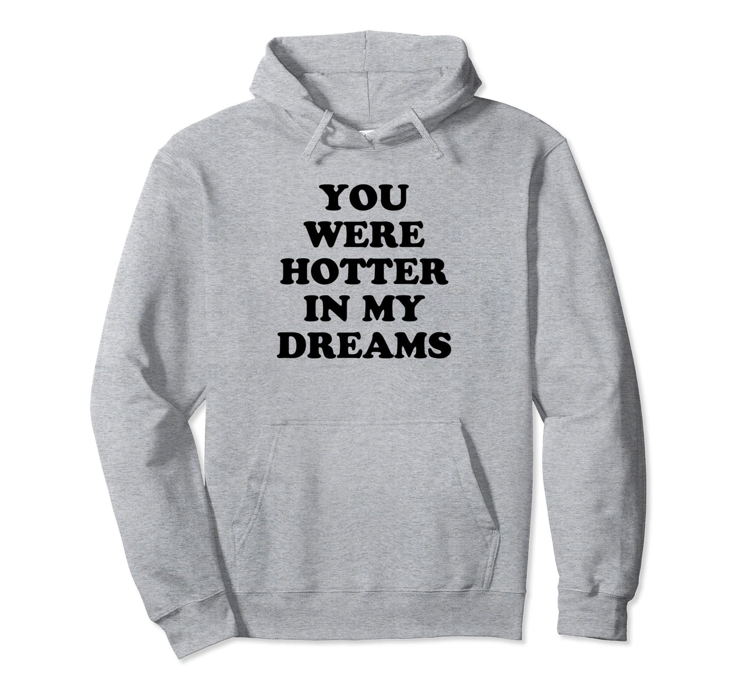 You Were Hotter My Dreams Y2K Aesthetic Hoodie - Trendy Graphic Men Women - T-Shirt, Sweatshirt, Hoodie