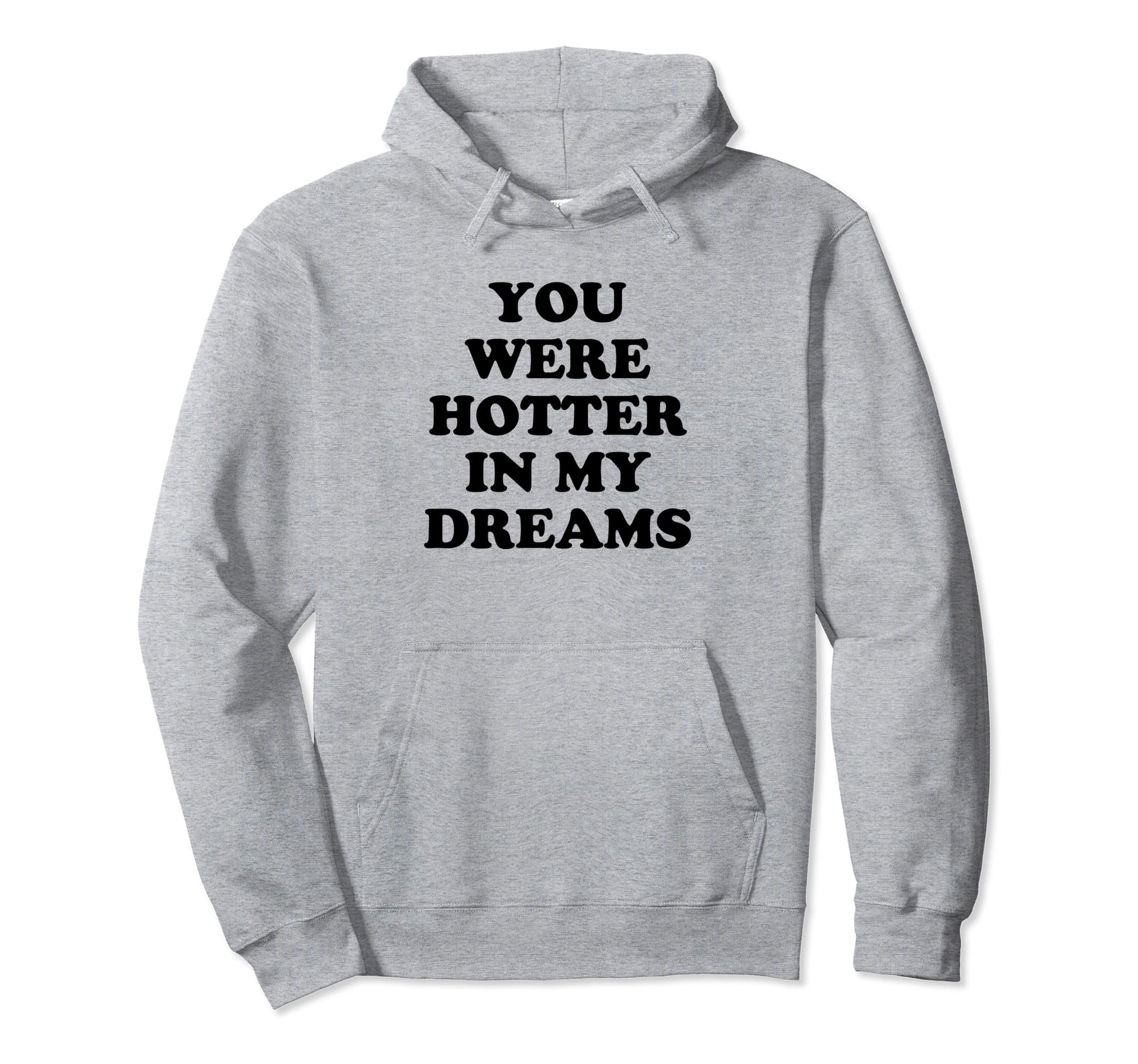 You Were Hotter My Dreams Y2K Aesthetic Hoodie - Trendy Graphic Men Women - T-Shirt, Sweatshirt, Hoodie