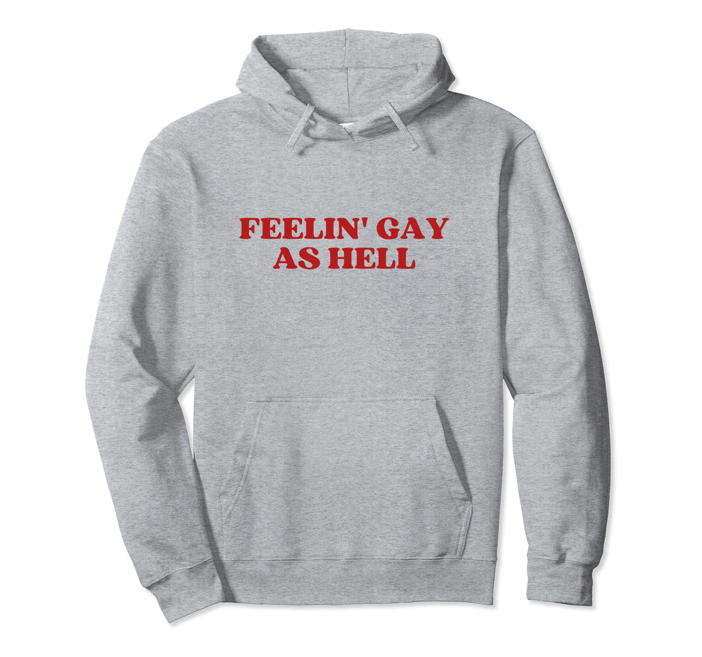 Feelin Gay As Hell Y2K Aesthetic Hoodie - Casual Everyday Wear for Adults - T-Shirt, Sweatshirt, Hoodie