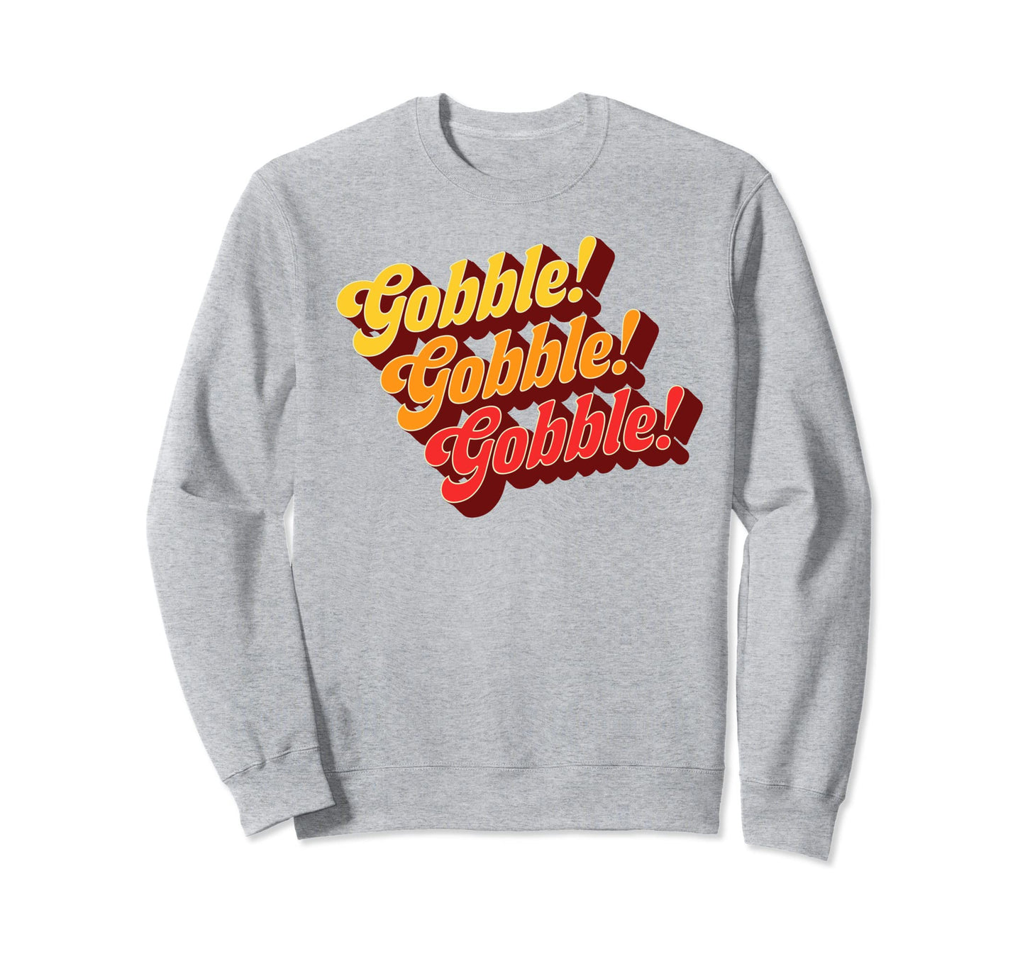 Gobble Gobble Thanksgiving Funny 70S Sweatshirt - Custom Art Print Unisex - T-Shirt, Sweatshirt, Hoodie