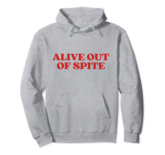 Alive Out Spite Y2K Aesthetic Hoodie - Minimalist Print Unisex - T-Shirt, Sweatshirt, Hoodie