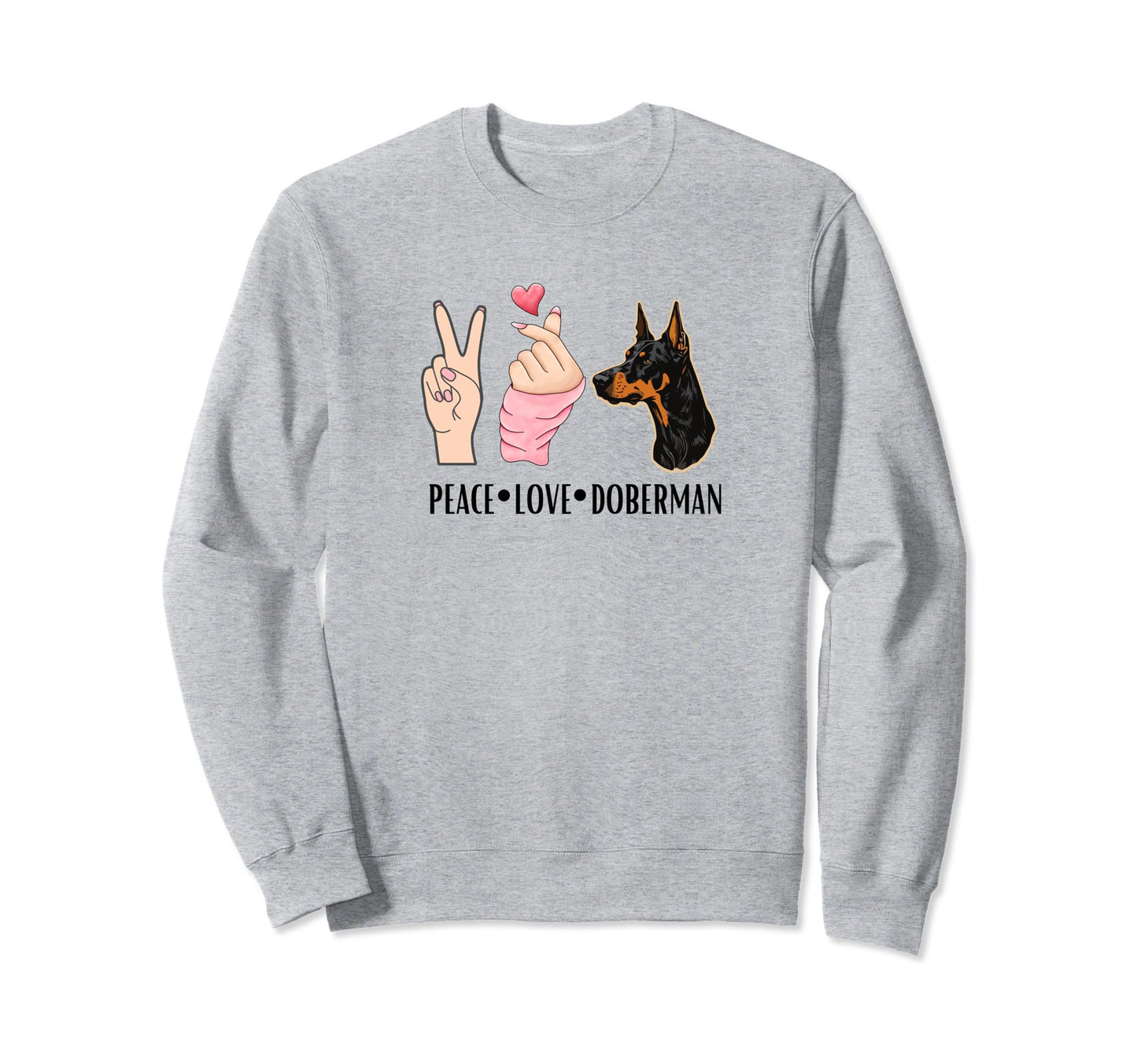 Peace Love Doberman Pinscher Sweatshirt - Novelty Apparel for Adults - T-Shirt, Sweatshirt, Hoodie