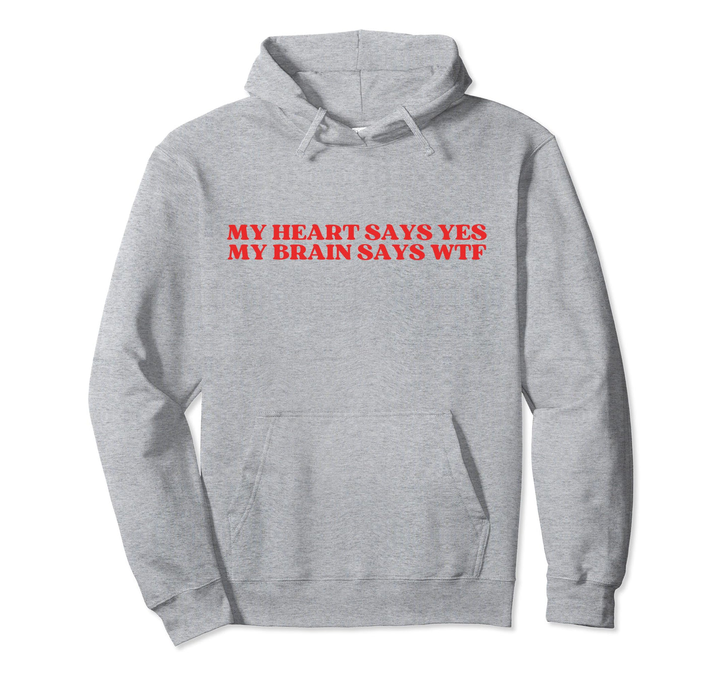 My Heart Says Yes My Brain Says Wtf Y2K Hoodie - Graphic Print for Adults - T-Shirt, Sweatshirt, Hoodie