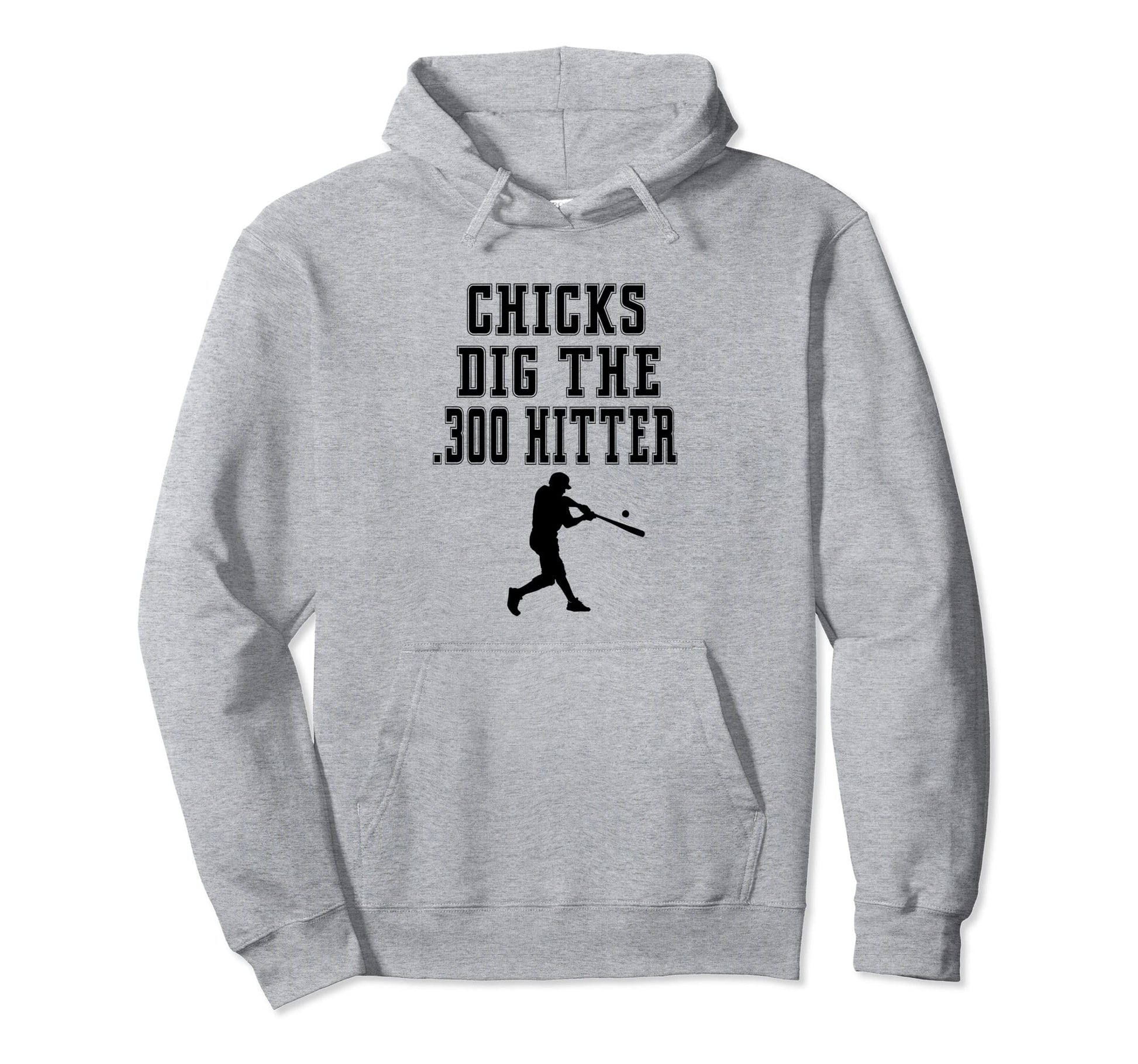 Chicks Dig 300 Hitter Homerun Funny Hoodie - Trendy Graphic Men Women - T-Shirt, Sweatshirt, Hoodie