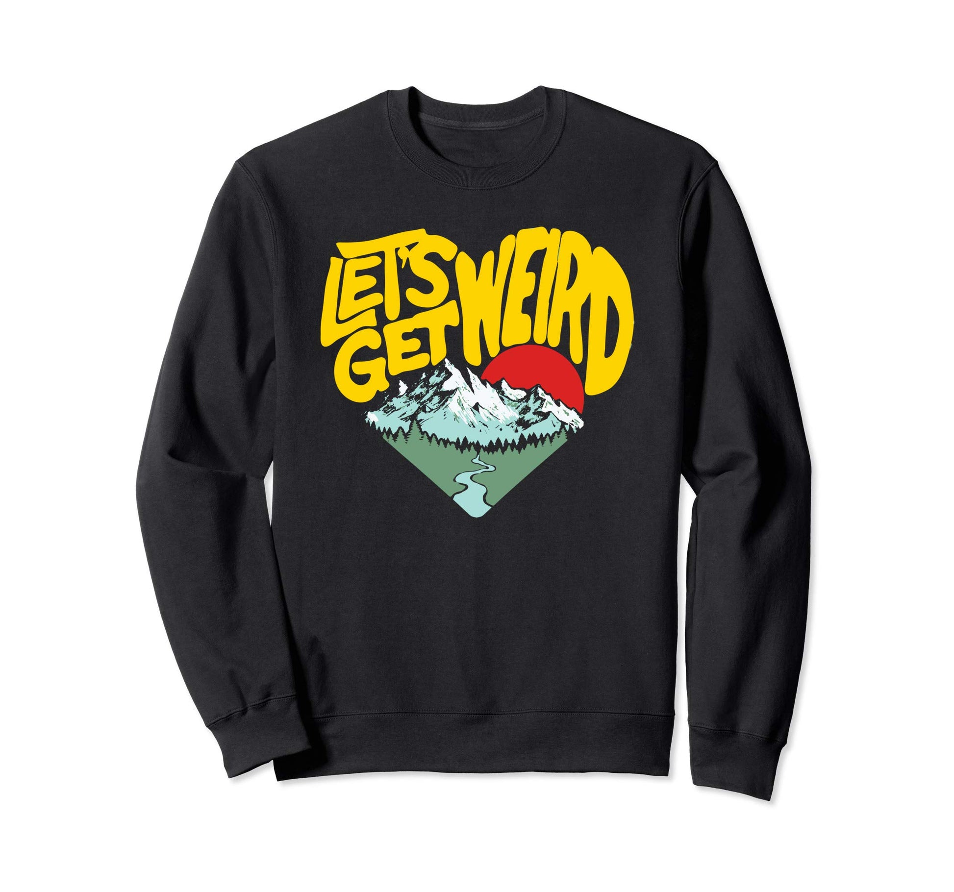 Lets Get Weird Funny Outdoor Sweatshirt - Casual Everyday Wear Unisex - T-Shirt, Sweatshirt, Hoodie