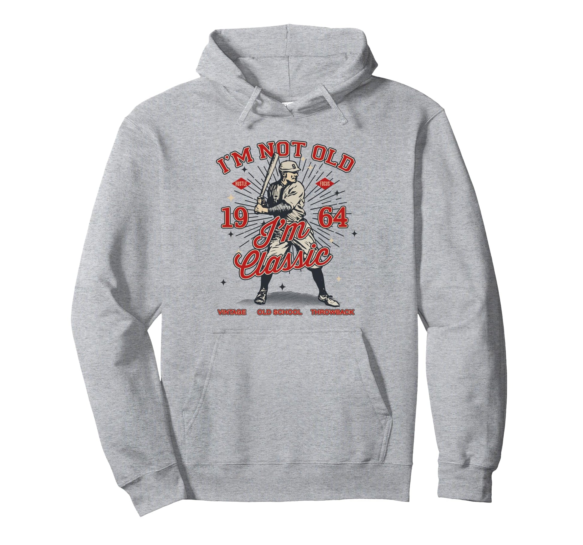 Funny Im Not Old Im 1964 Baseball Hoodie - Fun Novelty Design Men Women - T-Shirt, Sweatshirt, Hoodie