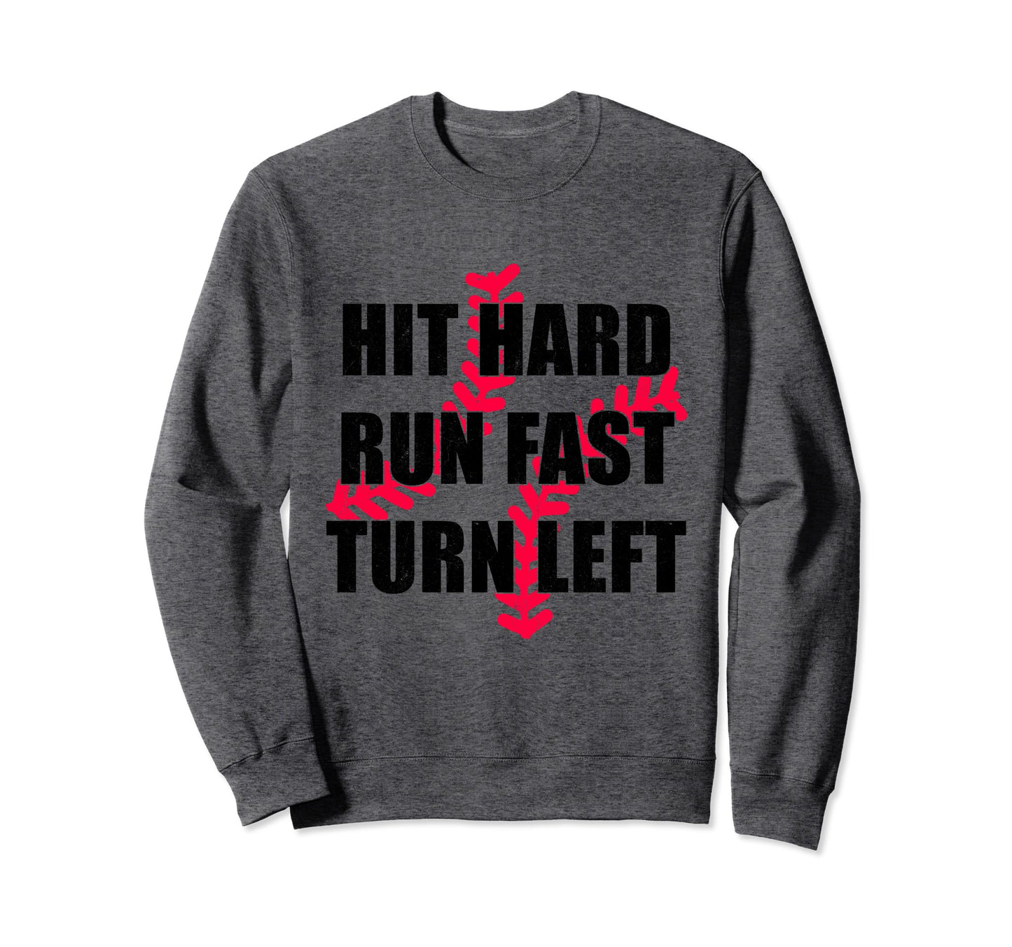 Hit Hard Run Fast Turn Left Funny Sweatshirt - Novelty Apparel Unisex - T-Shirt, Sweatshirt, Hoodie
