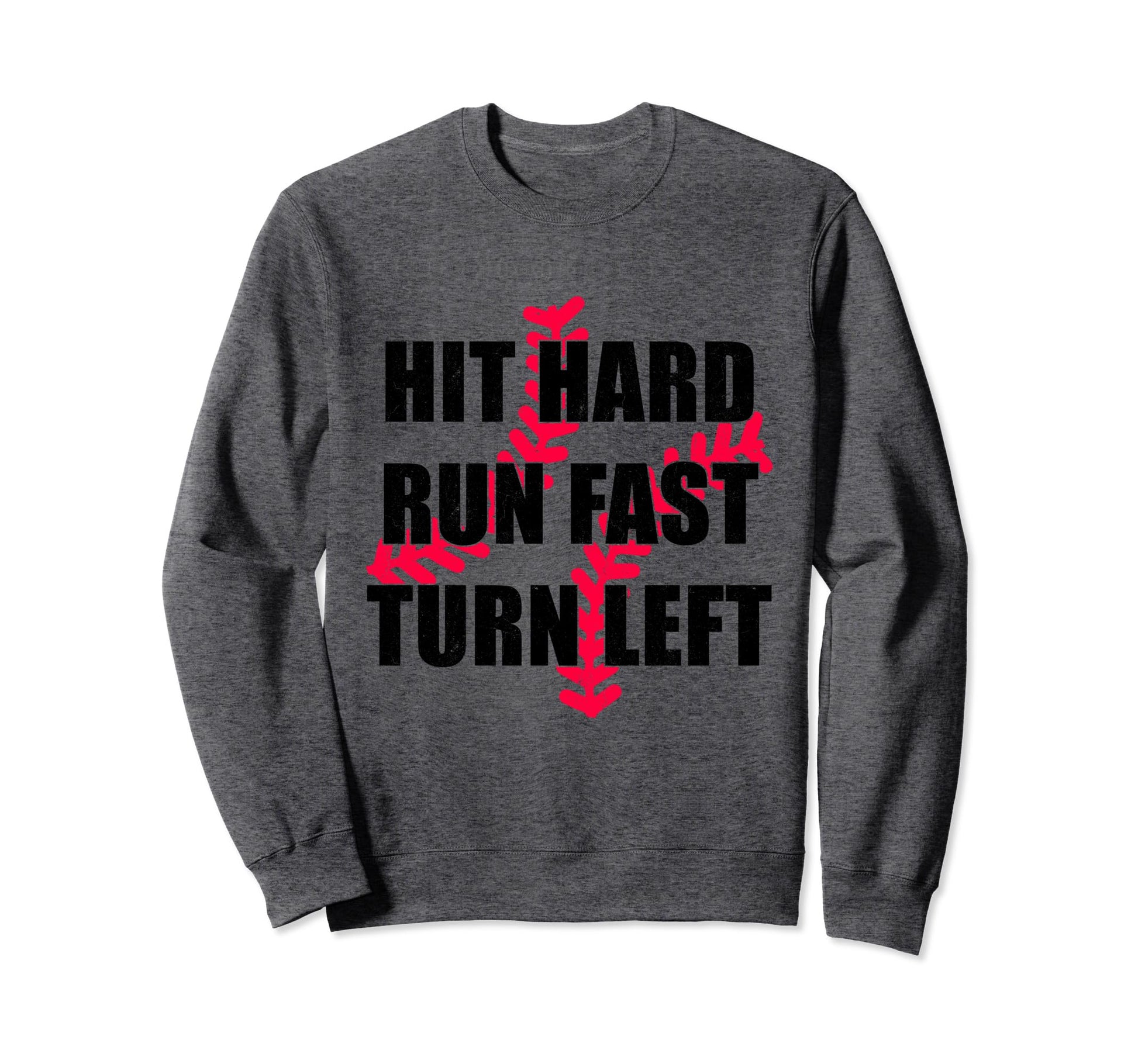 Hit Hard Run Fast Turn Left Funny Sweatshirt - Novelty Apparel Unisex - T-Shirt, Sweatshirt, Hoodie