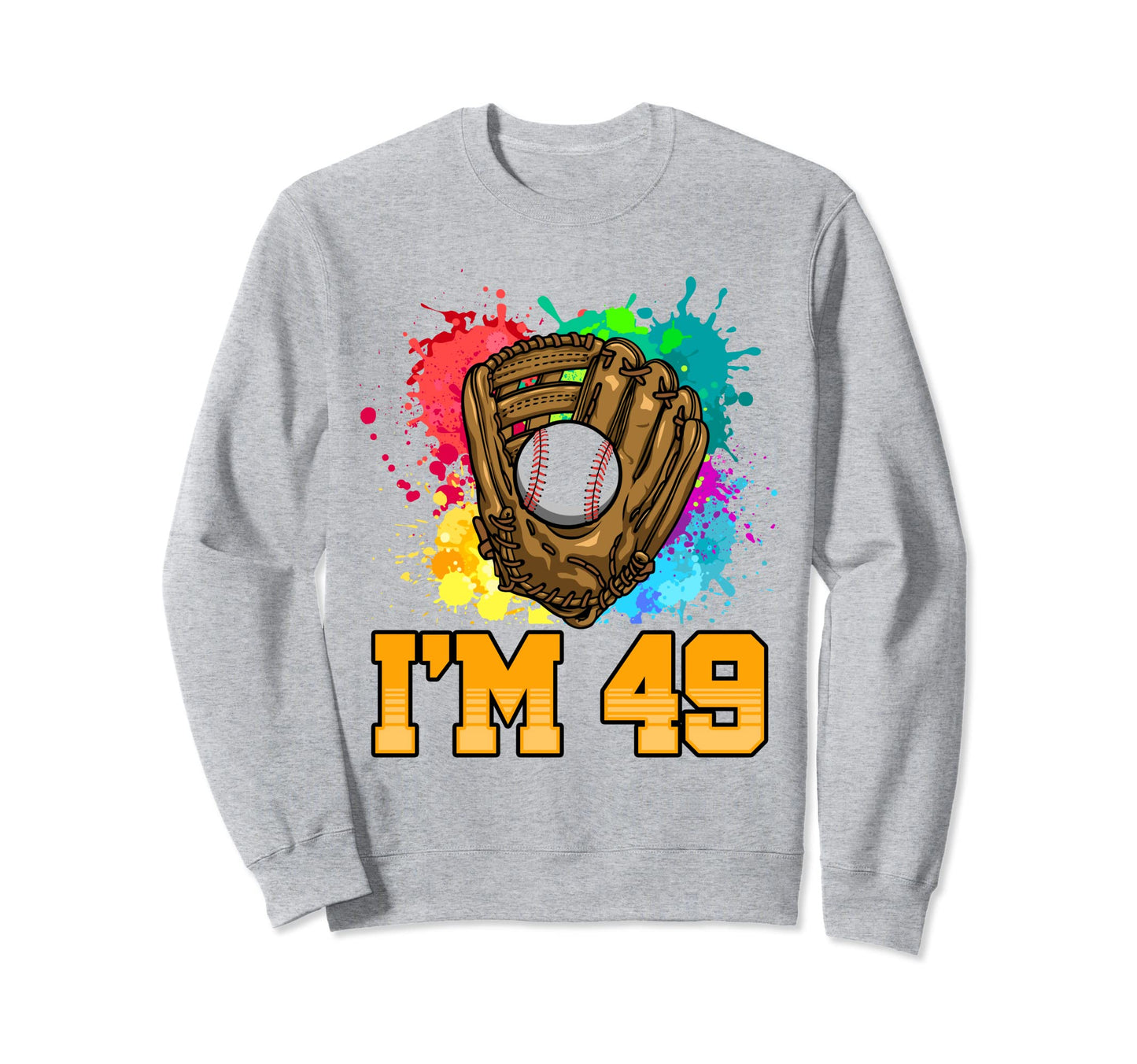 Im 49 Sports Glove Baseball Sweatshirt - Fun Novelty Design Men Women - T-Shirt, Sweatshirt, Hoodie
