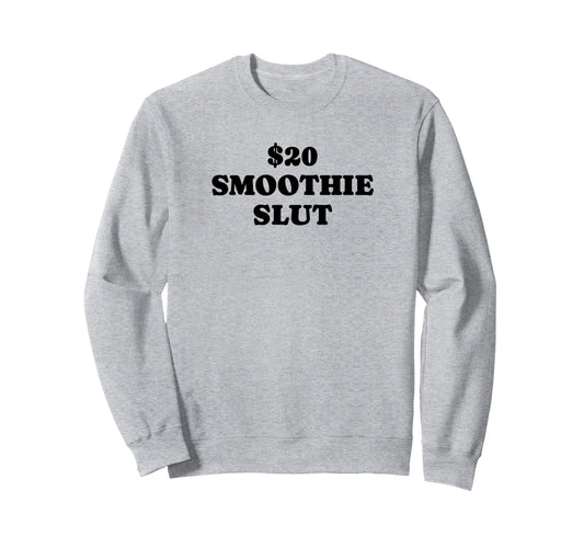20 Smoothie Slut Funny Y2K Sweatshirt - Streetwear Style for Adults - T-Shirt, Sweatshirt, Hoodie