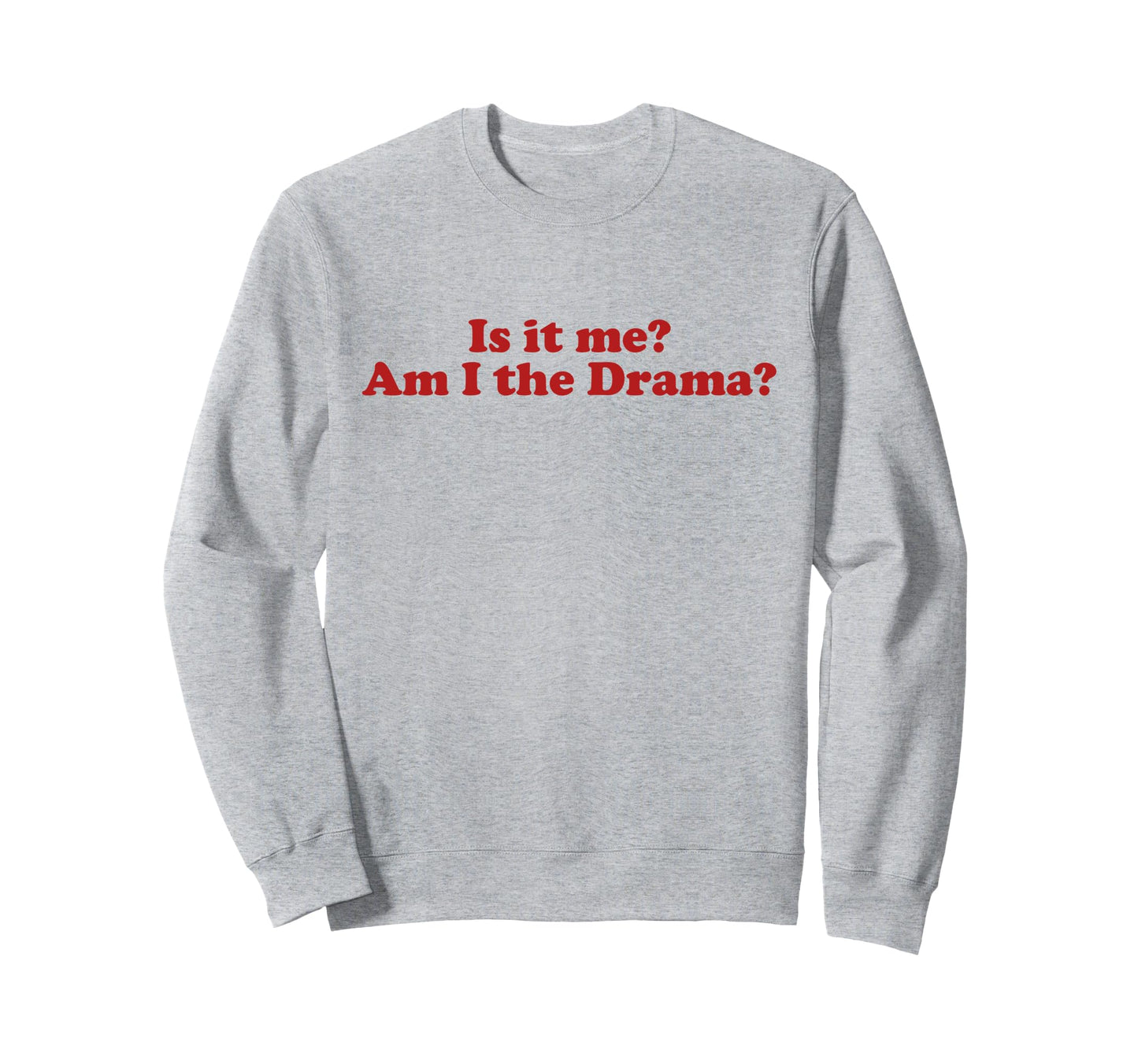 Is It Me Am I Drama Y2K Aesthetic Sweatshirt - Custom Art Print Men Women - T-Shirt, Sweatshirt, Hoodie