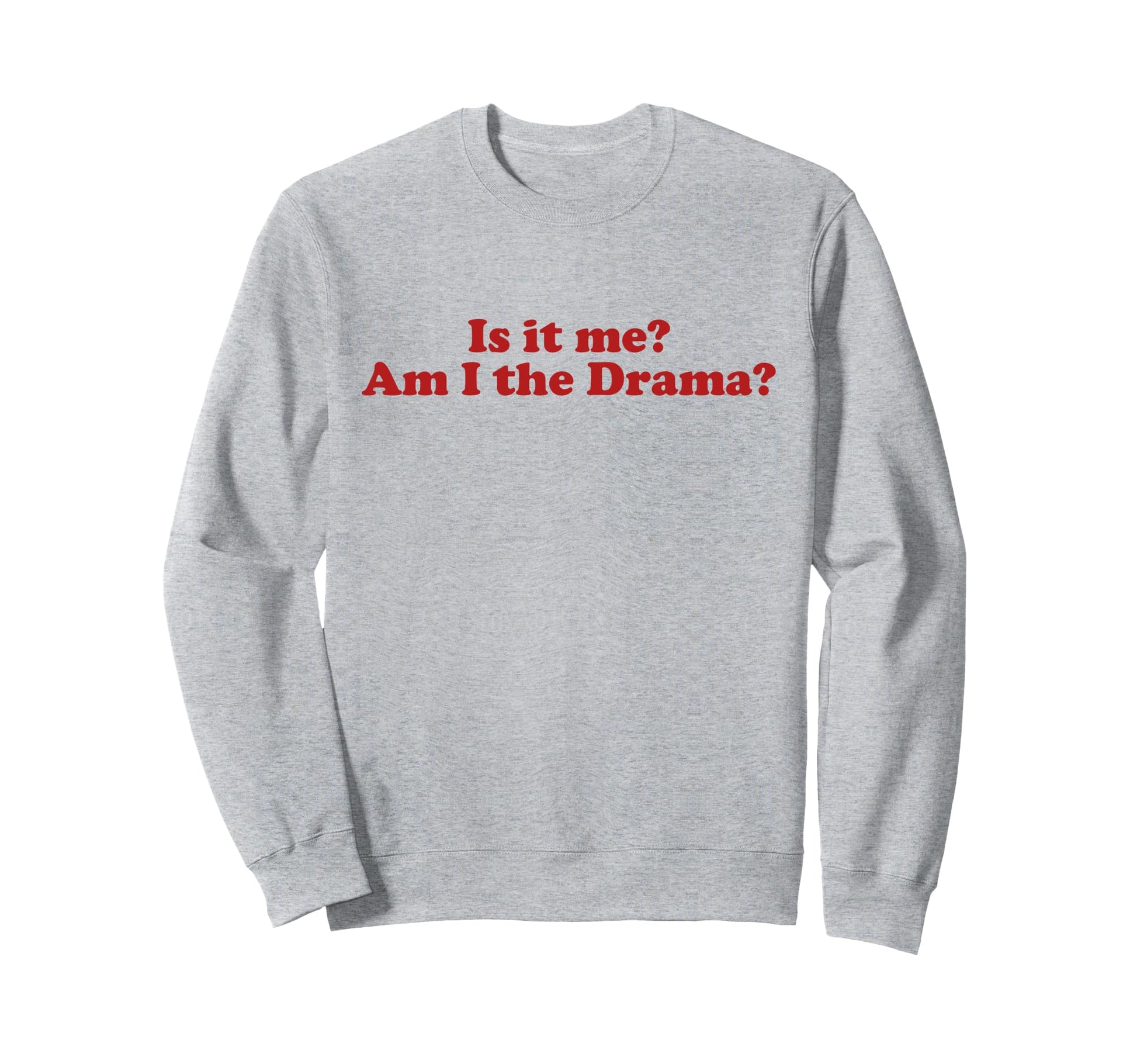 Is It Me Am I Drama Y2K Aesthetic Sweatshirt - Custom Art Print Men Women - T-Shirt, Sweatshirt, Hoodie