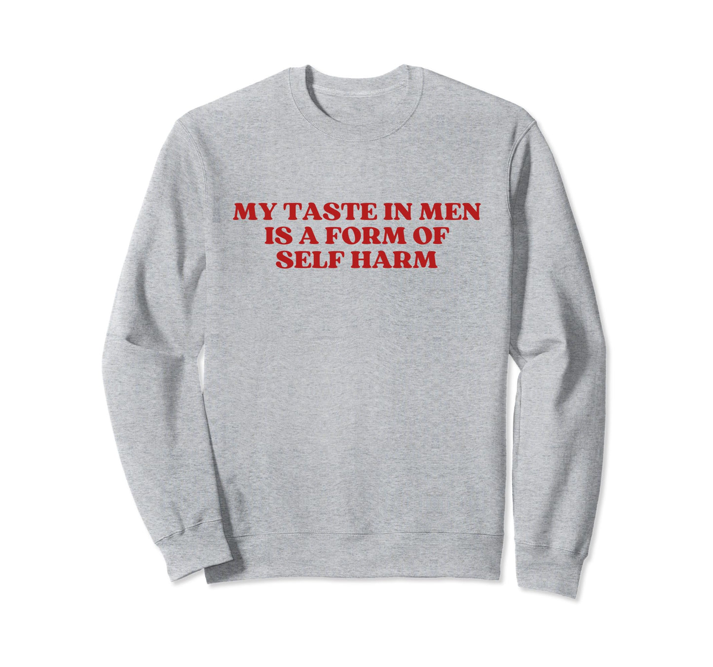 My Taste Is Form Self Harm Y2K Aesthetic Sweatshirt - Trendy Graphic Unisex - T-Shirt, Sweatshirt, Hoodie