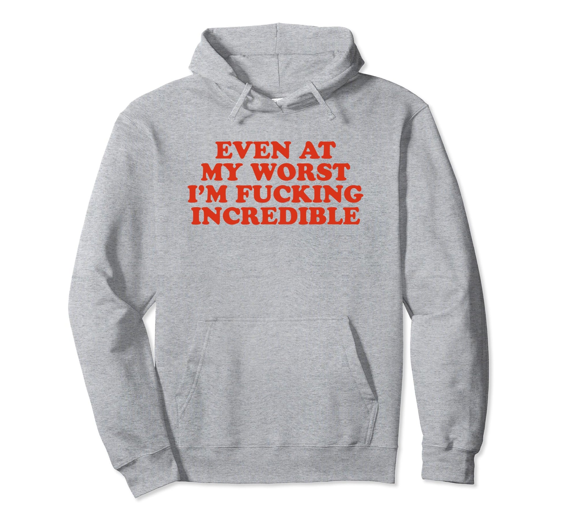 Even My Worst Im Fucking Hoodie - Casual Everyday Wear for Adults - T-Shirt, Sweatshirt, Hoodie