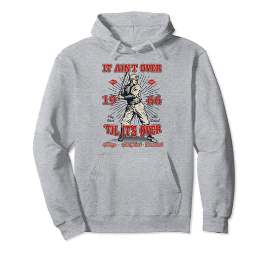 Baseball Aint Over Til Its Over 1966 Hoodie - Aesthetic Graphic Men Women - T-Shirt, Sweatshirt, Hoodie