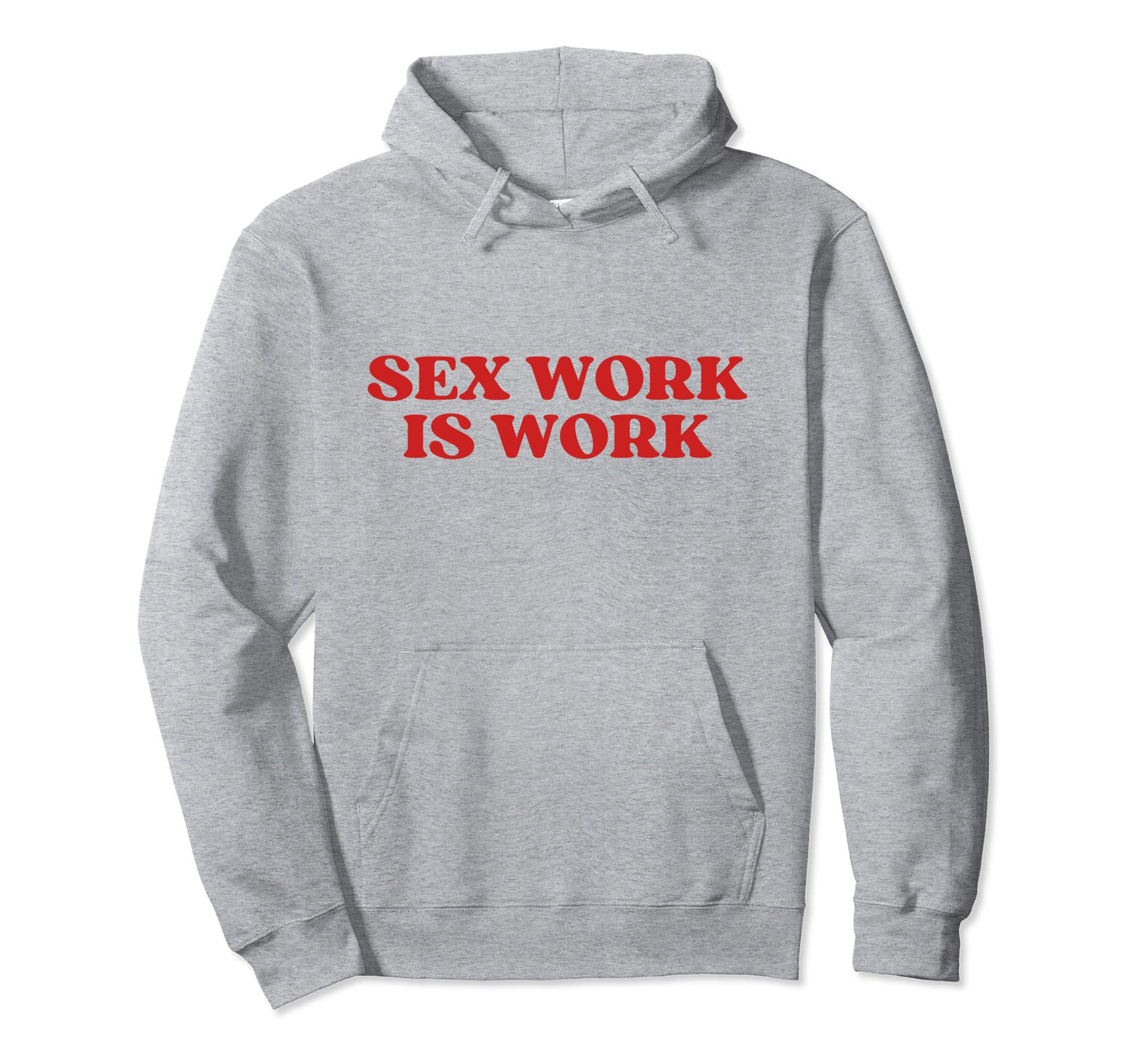 Sex Work Is Work Y2K Aesthetic Hoodie - Casual Everyday Wear Unisex - T-Shirt, Sweatshirt, Hoodie