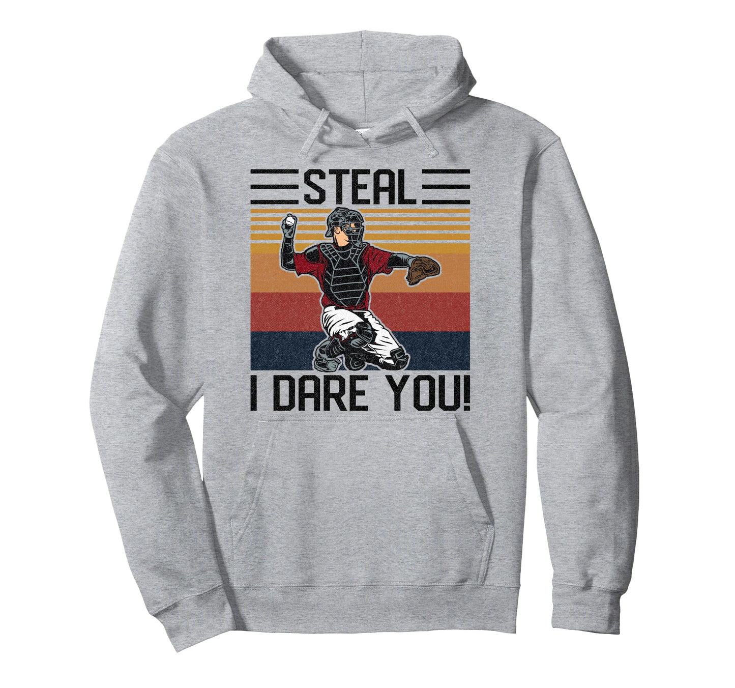 Steal I Dare You Funny Catcher Hoodie - Custom Art Print Men Women - T-Shirt, Sweatshirt, Hoodie