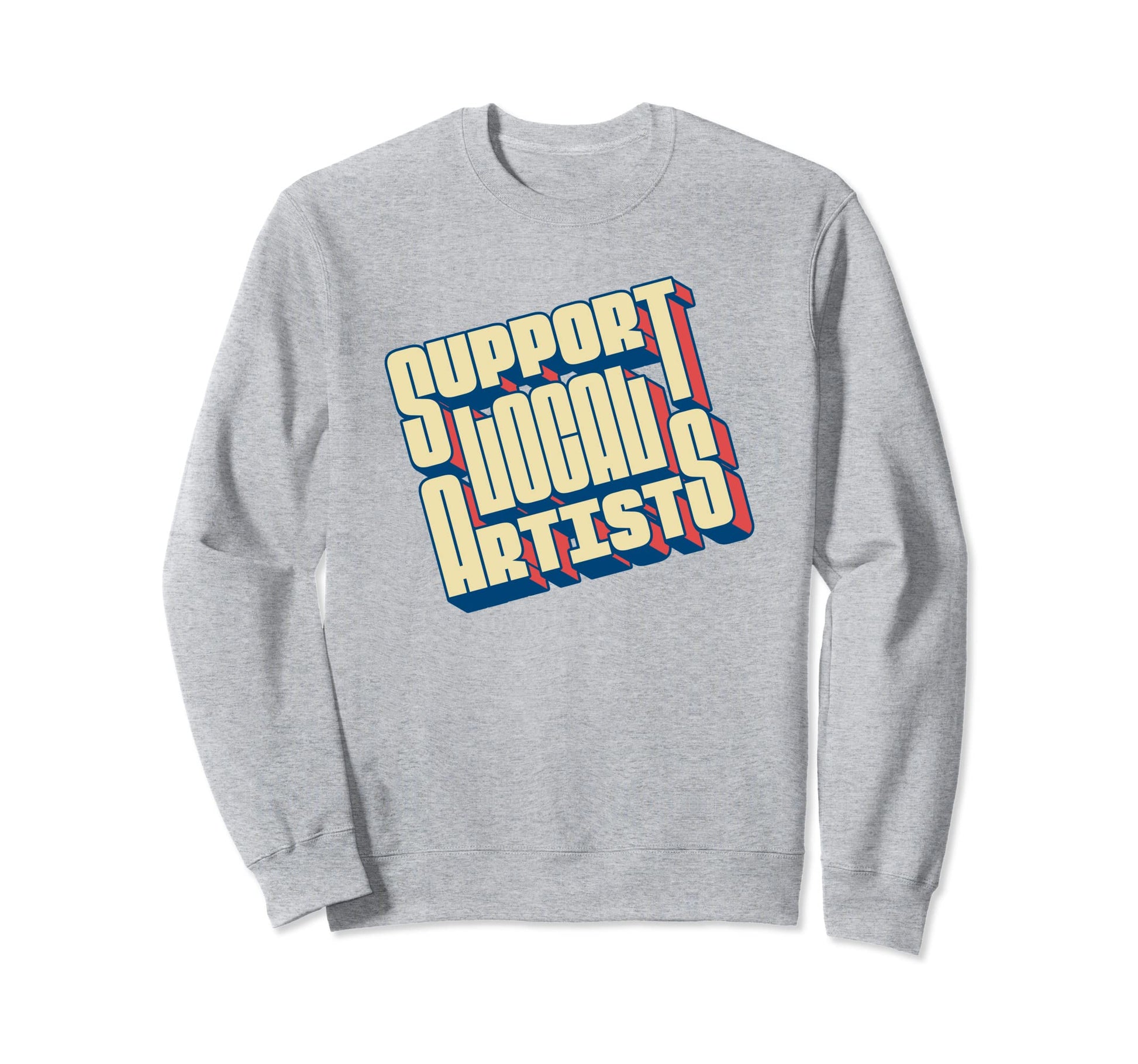 Support Local Artists Typography Sweatshirt - Minimalist Print Unisex - T-Shirt, Sweatshirt, Hoodie