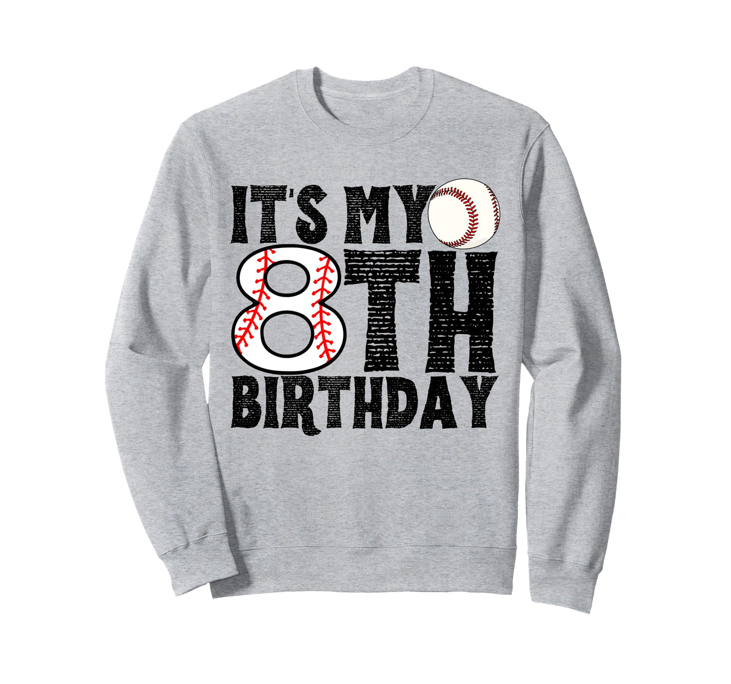 Its My 8Th Birthday Baseball Sweatshirt - Novelty Apparel for Adults - T-Shirt, Sweatshirt, Hoodie