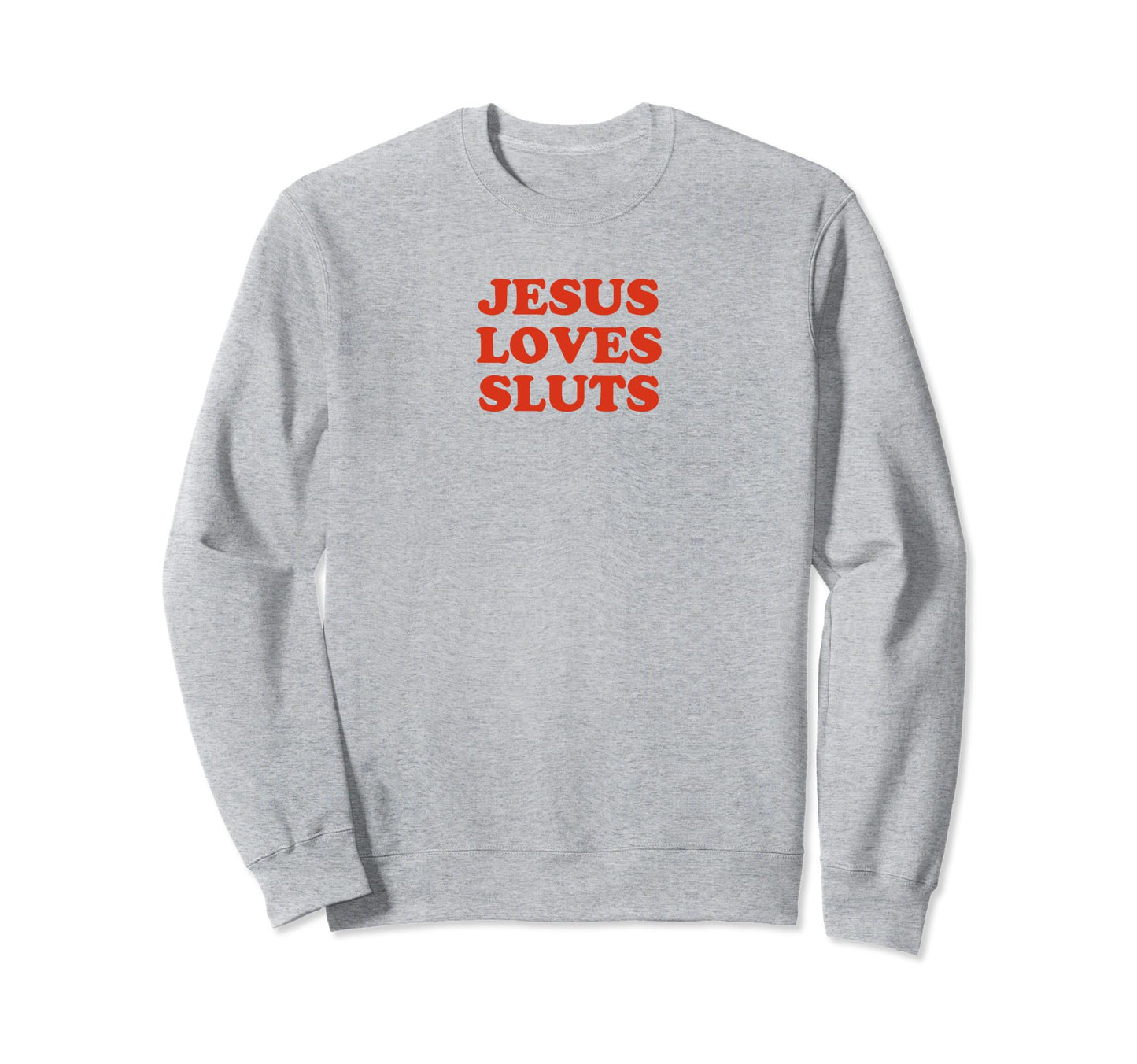 Jesus Loves Sluts Funny Y2K Aesthetic Sweatshirt - Trendy Graphic Unisex - T-Shirt, Sweatshirt, Hoodie