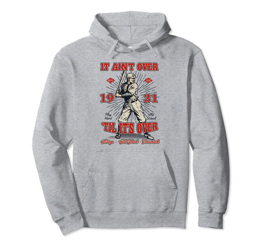 Aint Over Til Its Over 1931 Old School Hoodie - Trendy Graphic Men Women - T-Shirt, Sweatshirt, Hoodie
