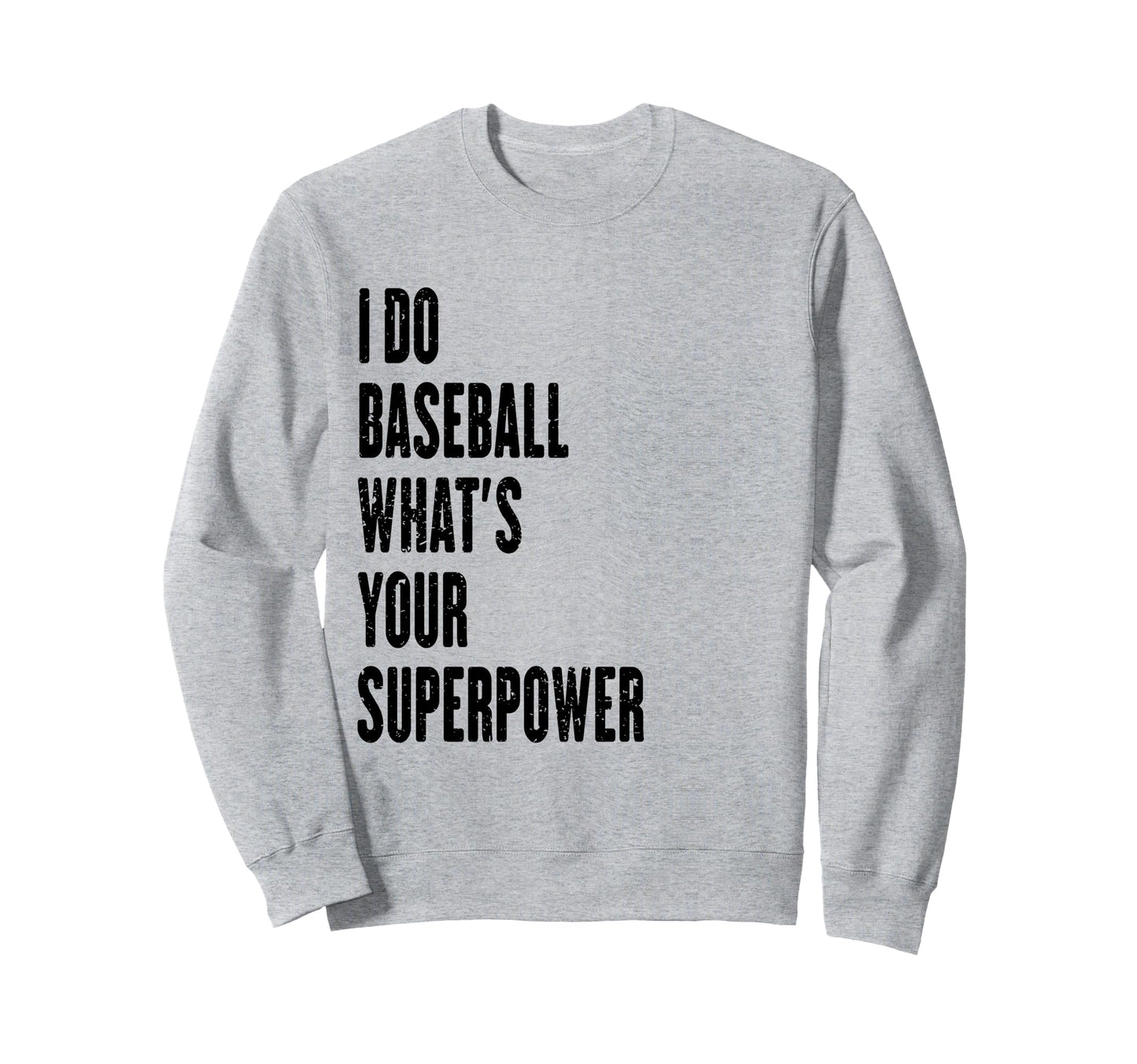 I Do Baseball Whats Your Superpower Sweatshirt - Unique Graphic Men Women - T-Shirt, Sweatshirt, Hoodie