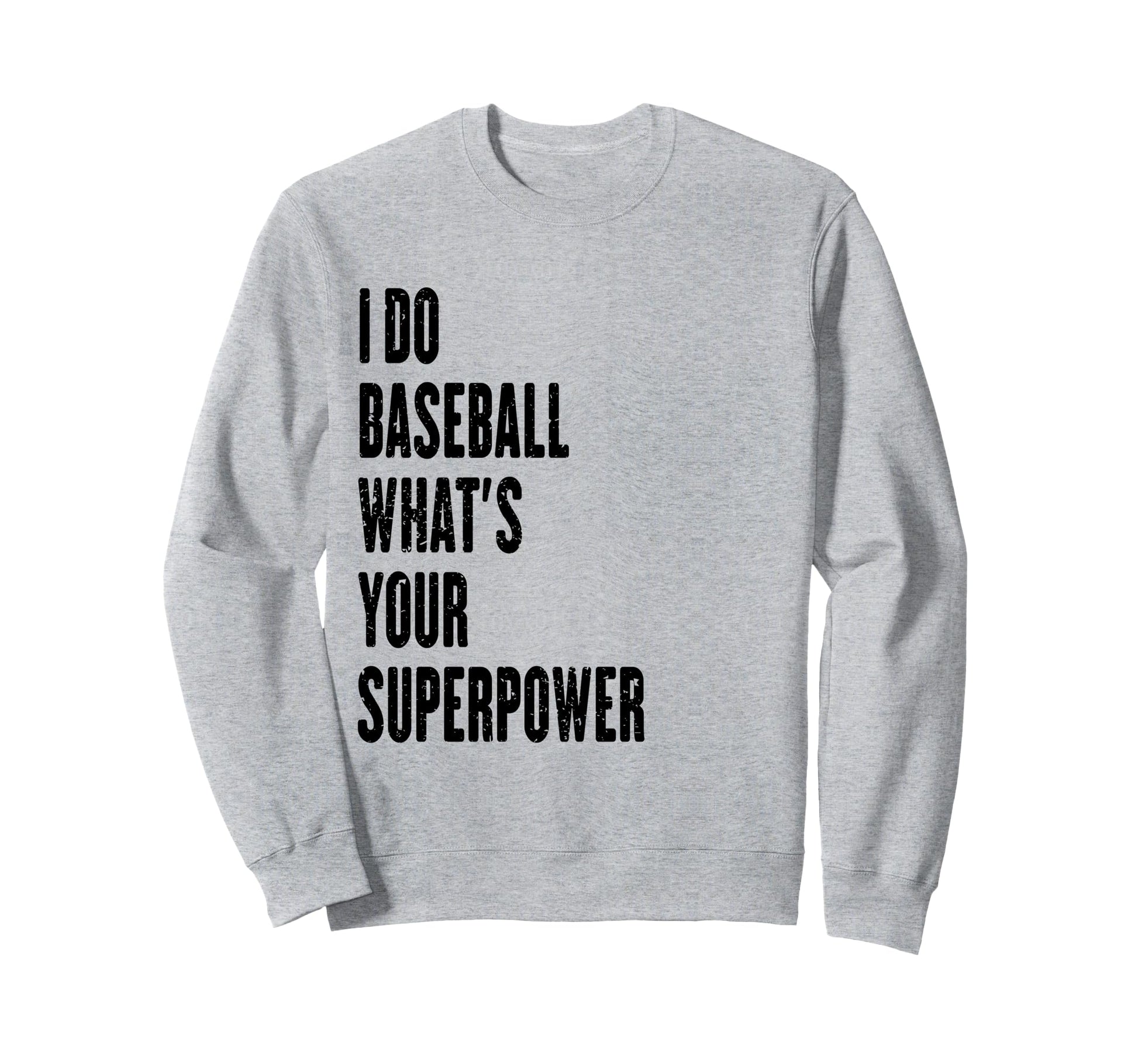 I Do Baseball Whats Your Superpower Sweatshirt - Unique Graphic Men Women - T-Shirt, Sweatshirt, Hoodie