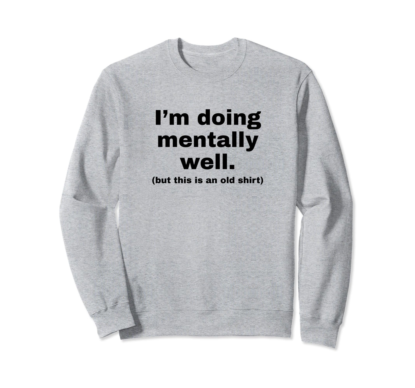 Im Doing Mentally Well Funny Y2K Sweatshirt - Streetwear Style Men Women - T-Shirt, Sweatshirt, Hoodie