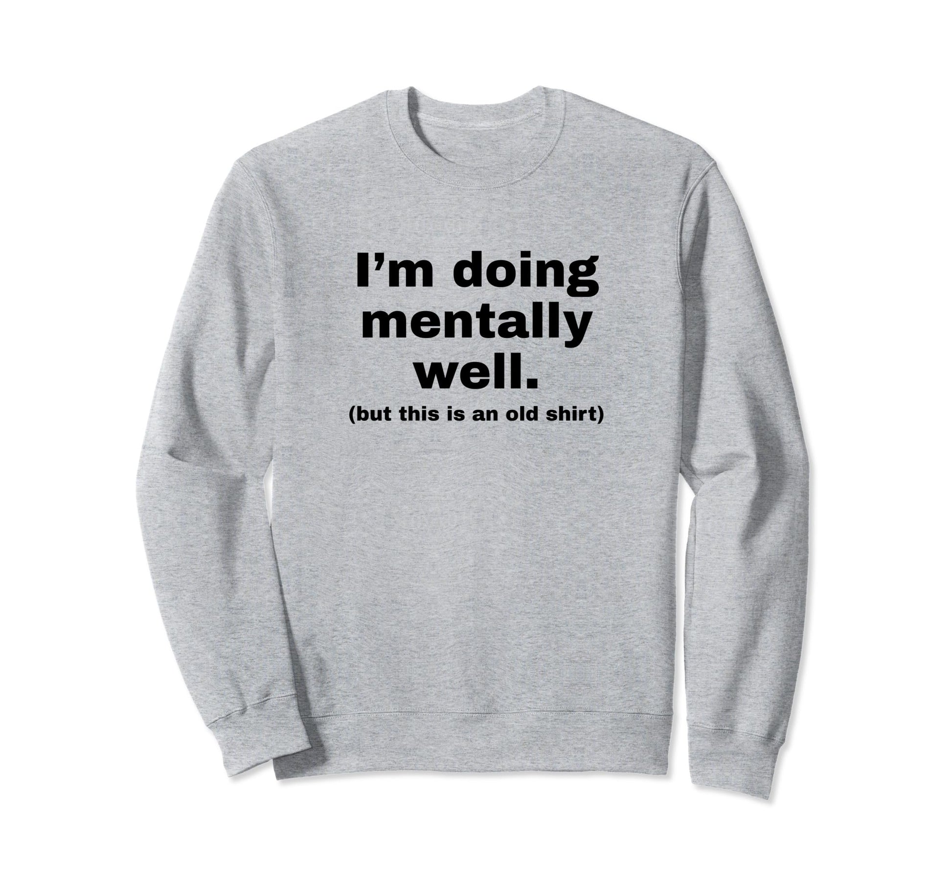 Im Doing Mentally Well Funny Y2K Sweatshirt - Streetwear Style Men Women - T-Shirt, Sweatshirt, Hoodie
