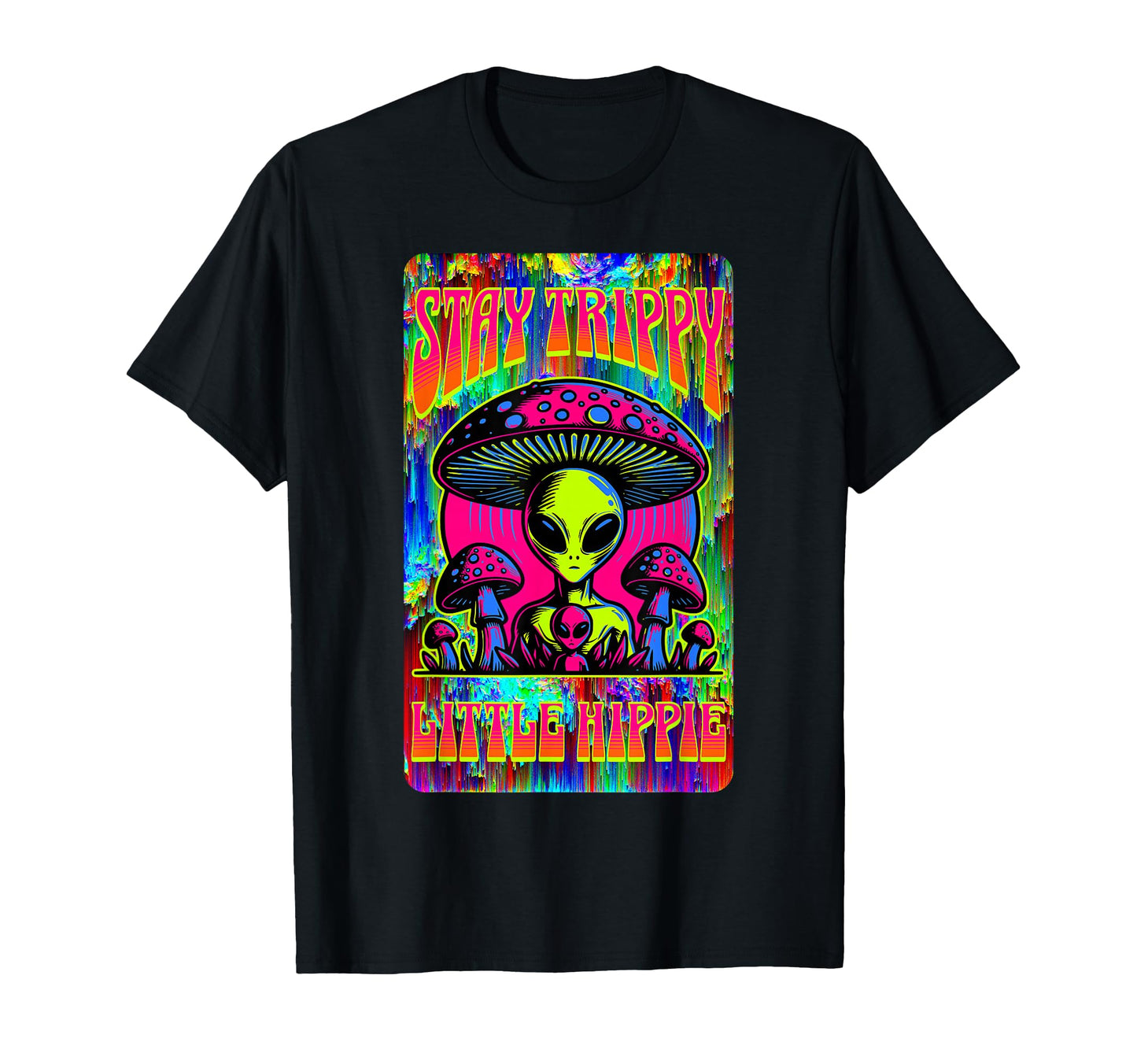 Psychedelic Stay Trippy Little Hippie Alien T-Shirt - Graphic Print Unisex - T-Shirt, Sweatshirt, Hoodie